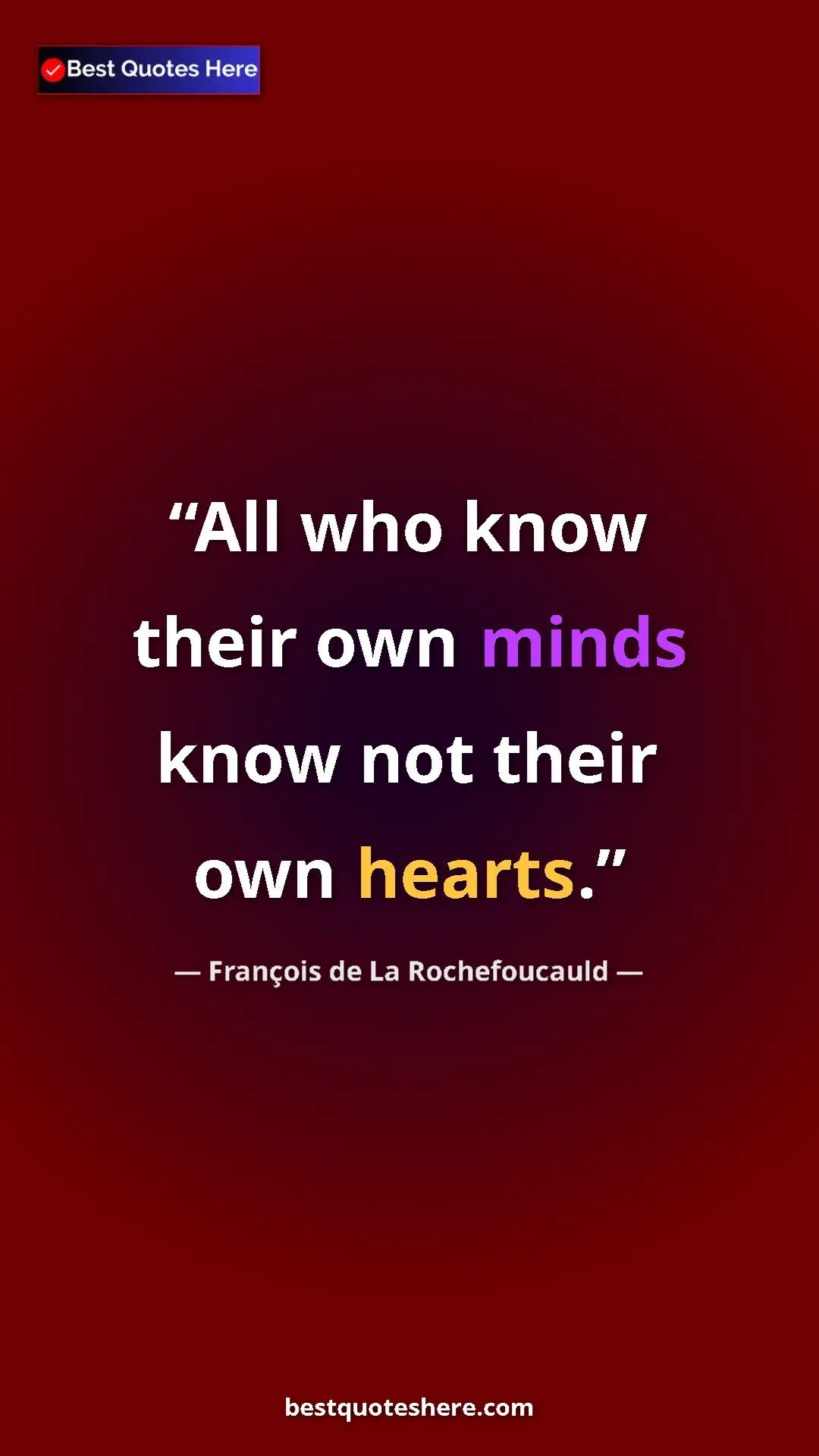 Pinterest quote poster by François de La Rochefoucauld: "All who know their own minds know not their own hearts."