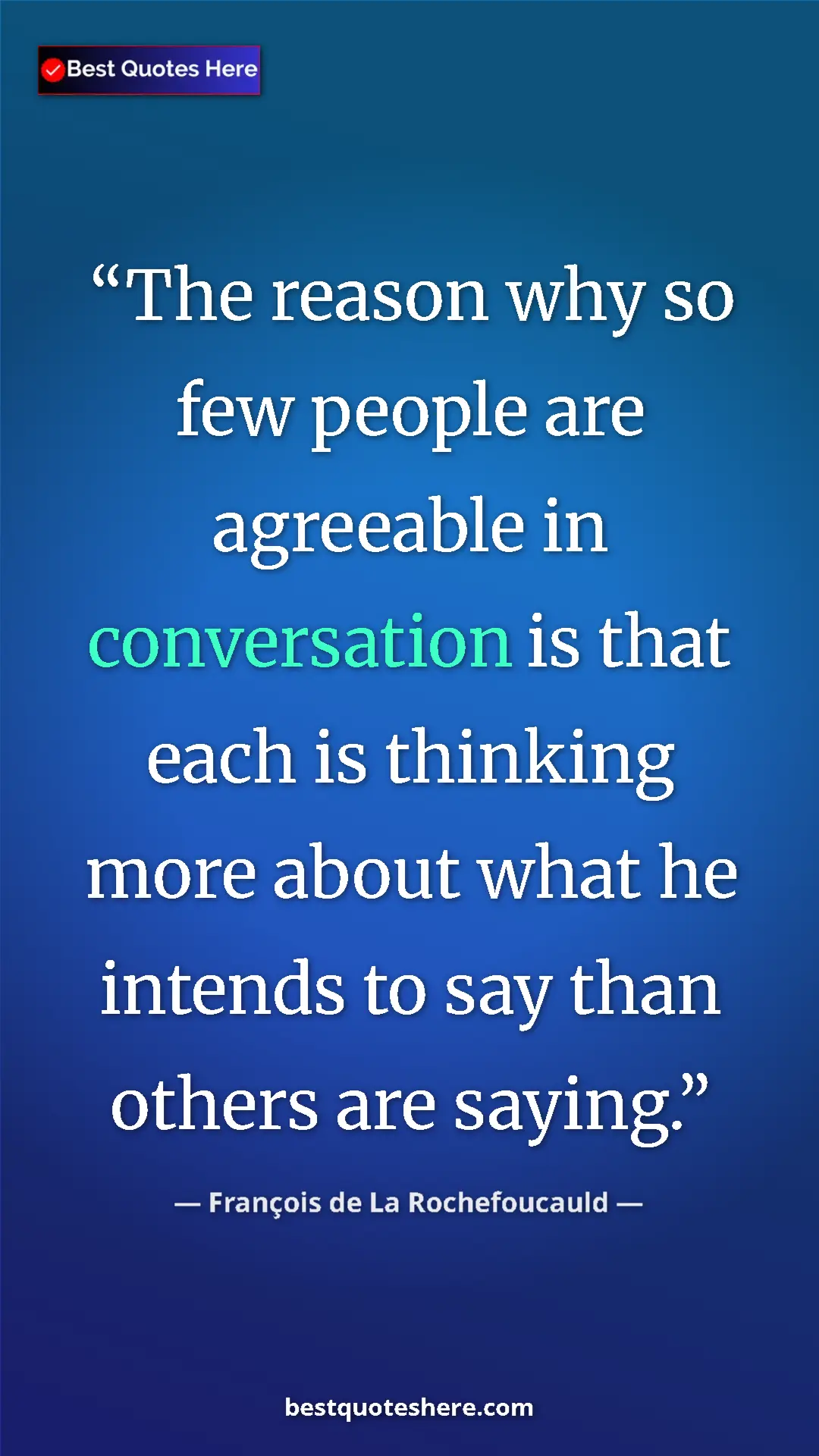 Pinterest quote poster by François de La Rochefoucauld: "The reason why so few people are agreeable in conversation..."
