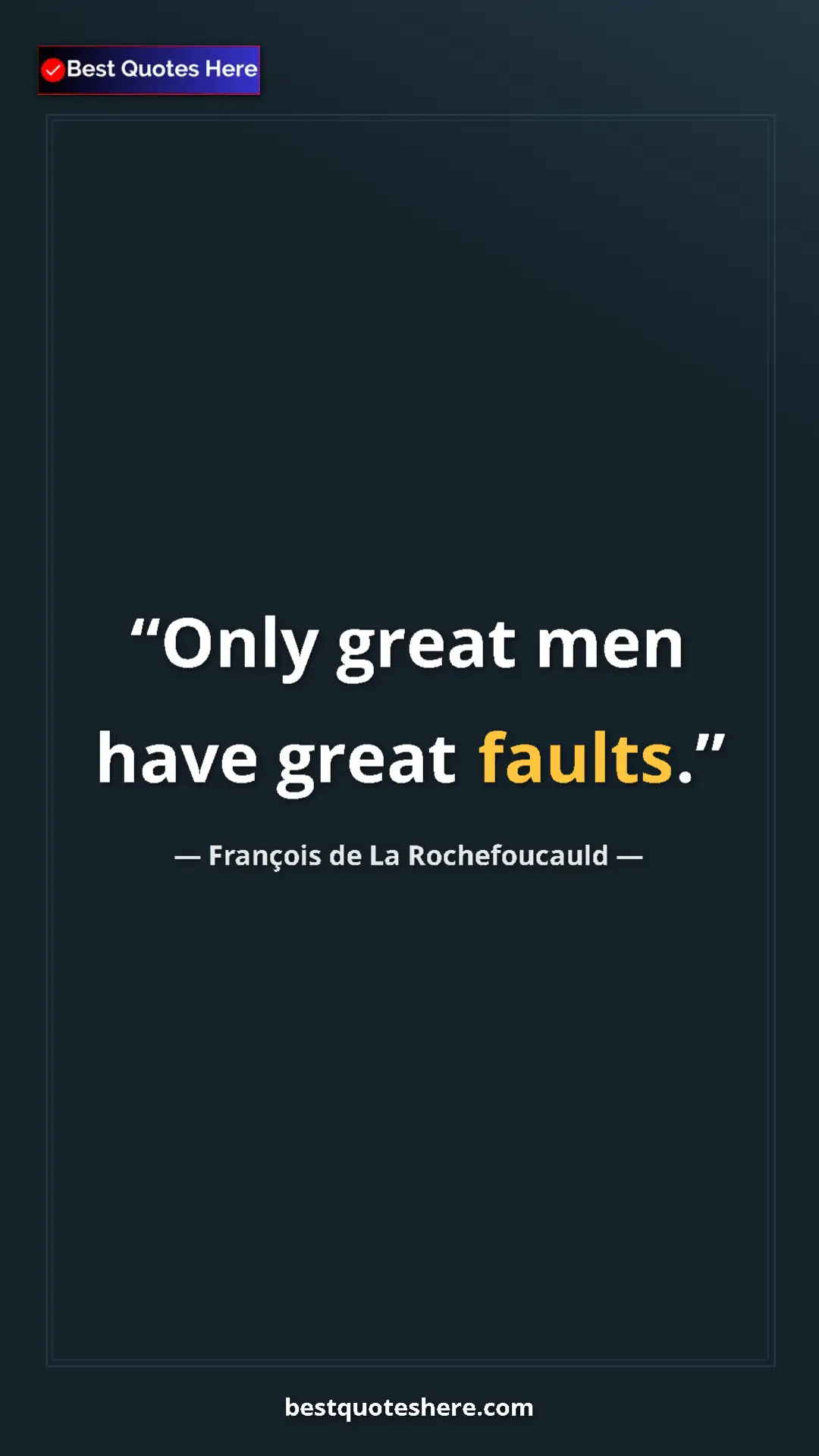 Pinterest quote poster by François de La Rochefoucauld: "Only great men have great faults."