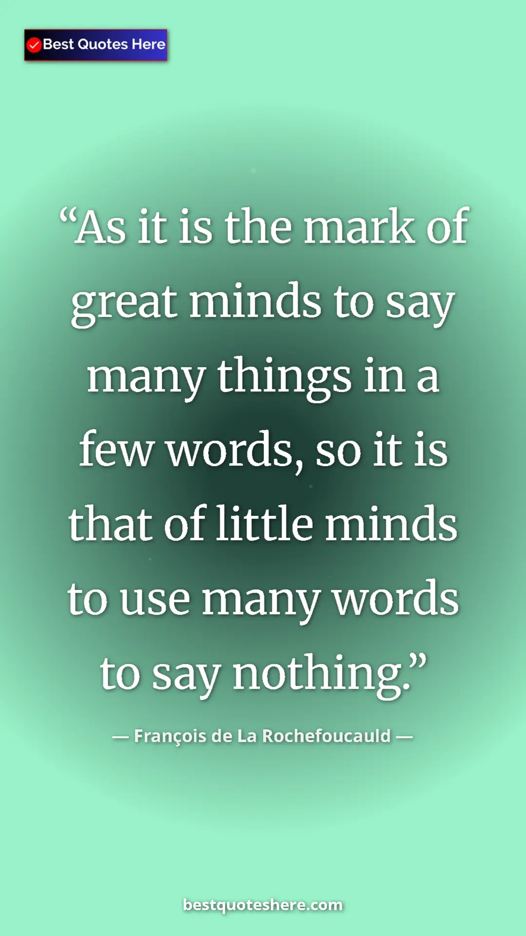 Pinterest quote poster by François de La Rochefoucauld: "As it is the mark of great minds to say many things in a..."