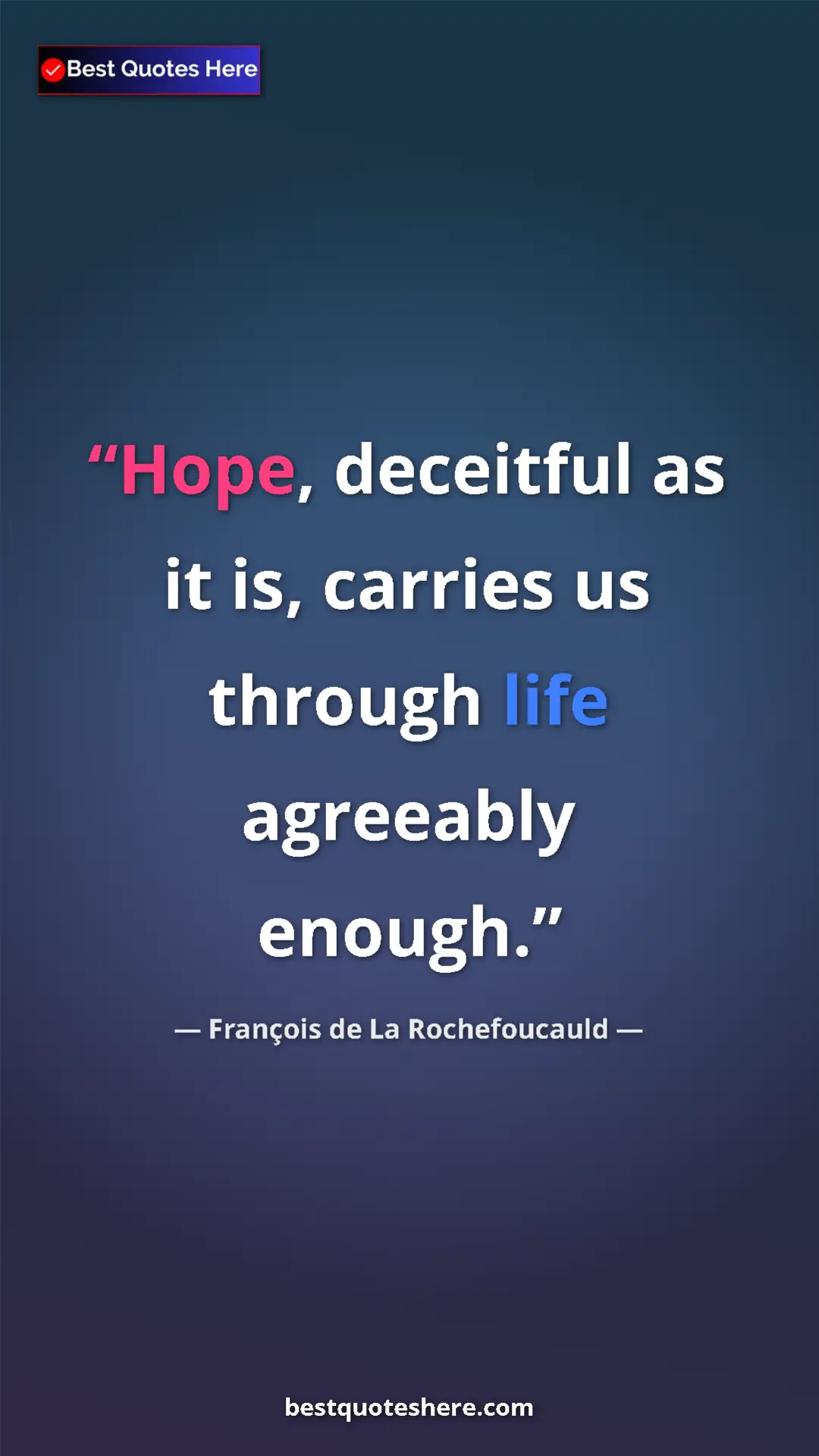 Pinterest quote poster by François de La Rochefoucauld: "Hope, deceitful as it is, carries us through life agreeably..."