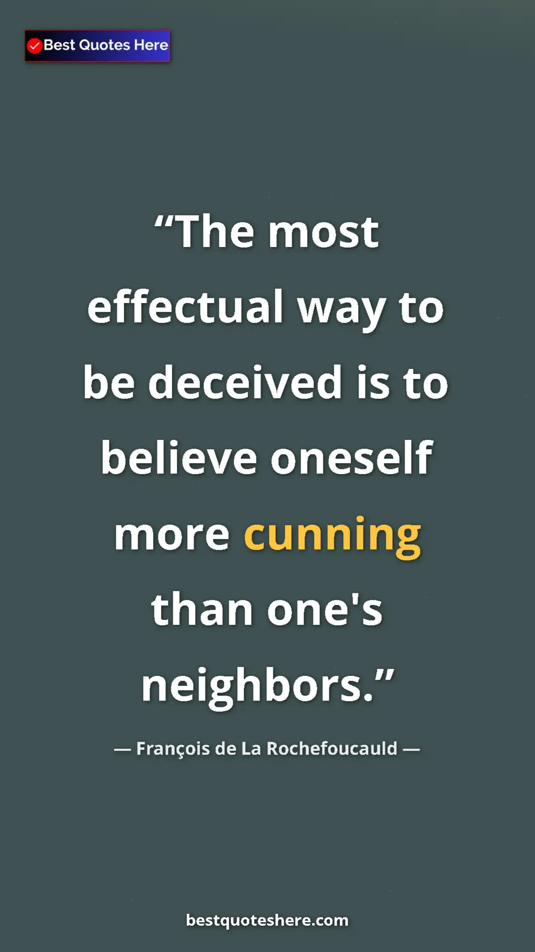 Pinterest quote poster by François de La Rochefoucauld: "The most effectual way to be deceived is to believe oneself..."