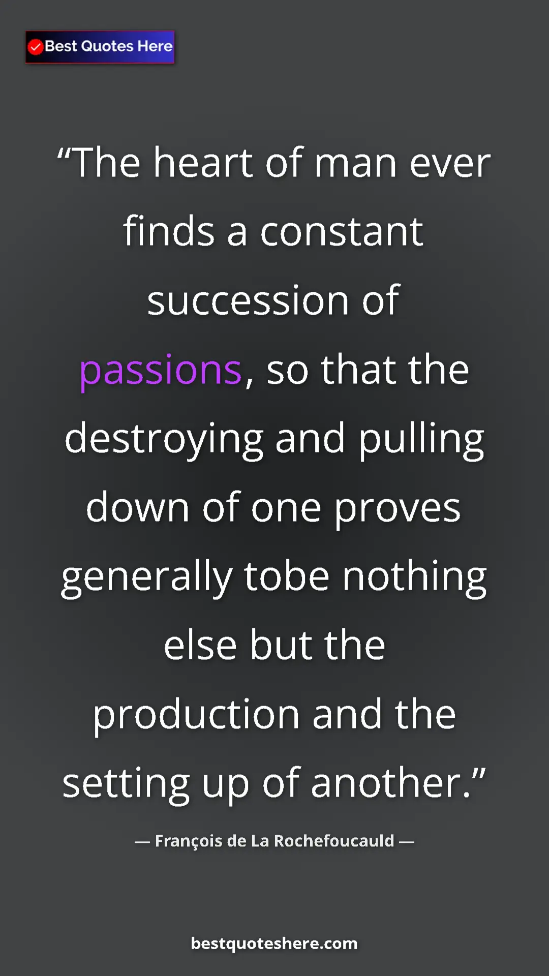 Pinterest quote poster by François de La Rochefoucauld: "The heart of man ever finds a constant succession of..."
