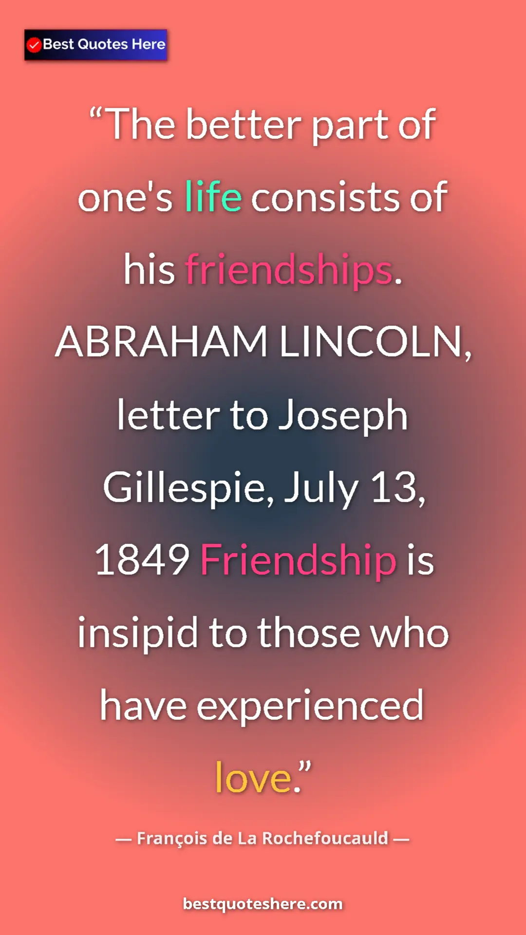 Pinterest quote poster by François de La Rochefoucauld: "The better part of one's life consists of his friendships...."