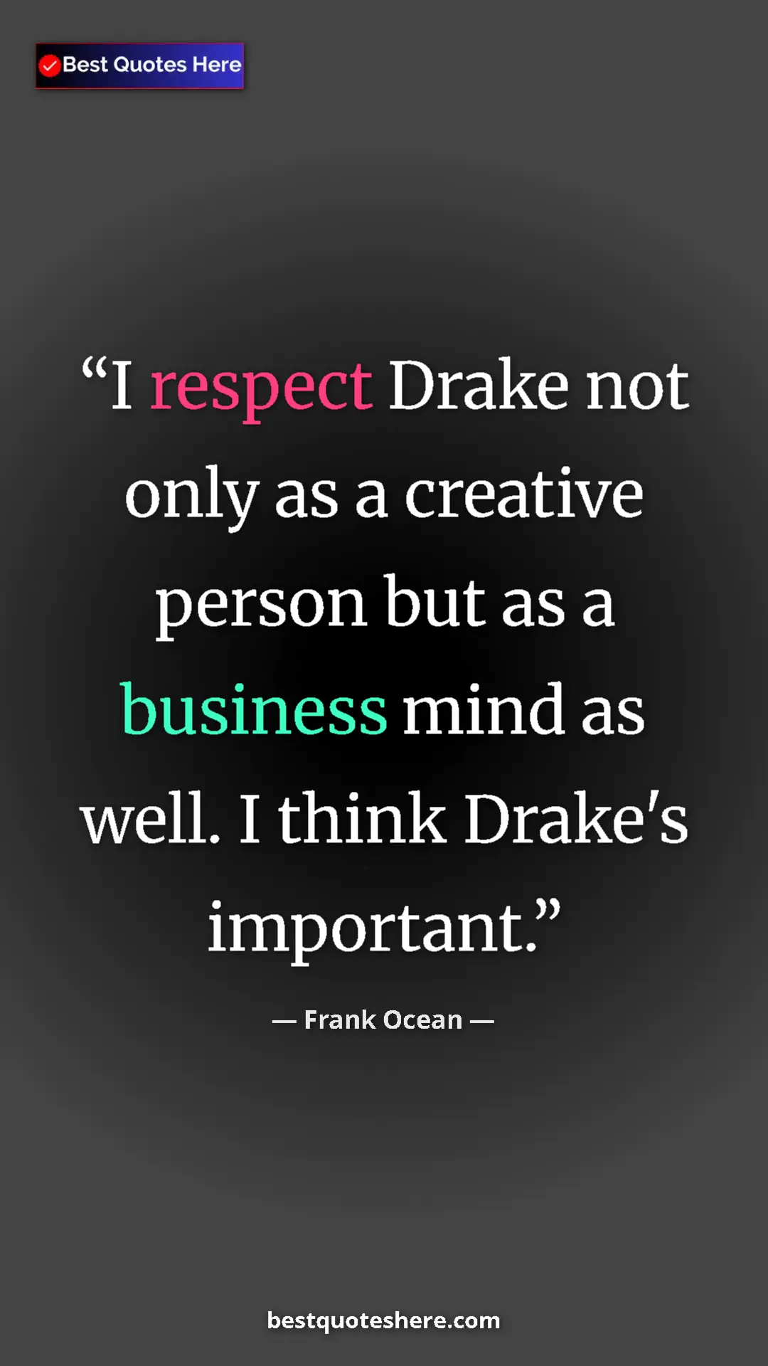 Frank Ocean Quote Card: "I respect Drake not only as a creative person but as a..." Pinterest quote poster by Frank Ocean: "I respect Drake not only as a creative person but as a..."