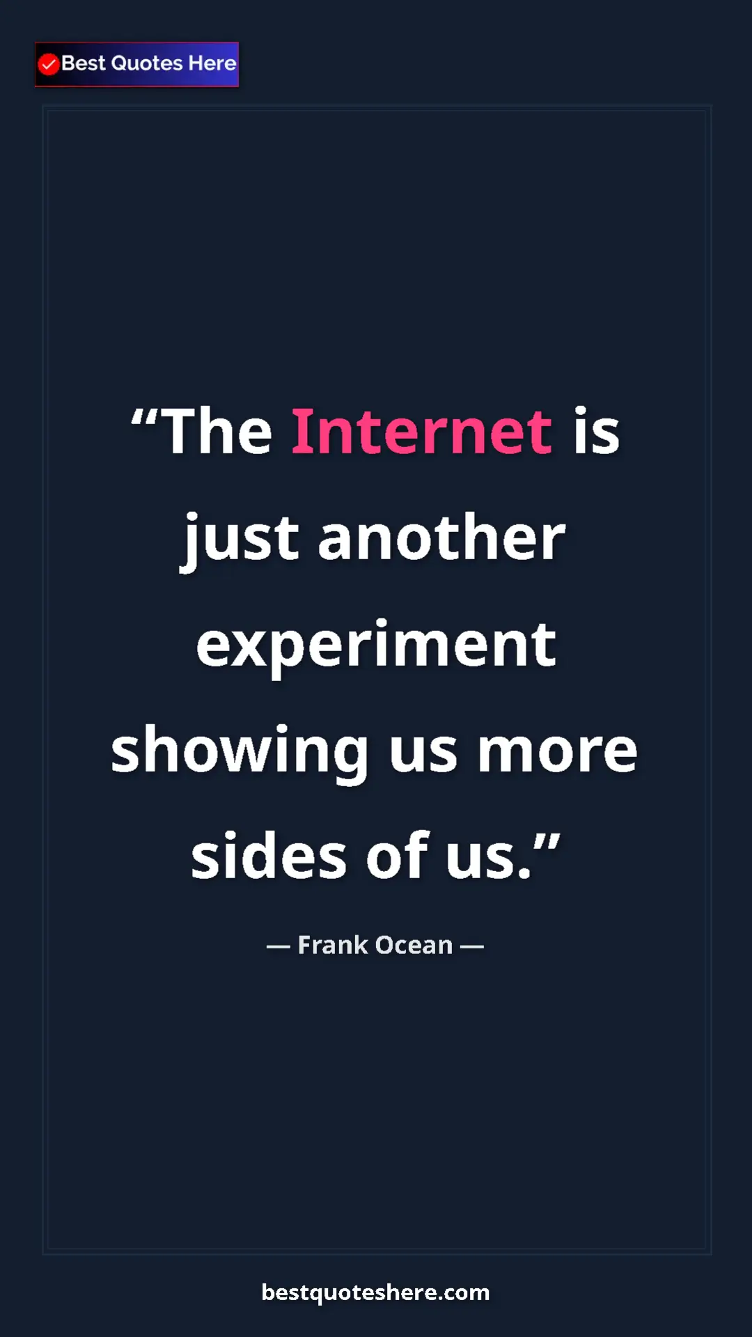 Frank Ocean Quote Card: "The Internet is just another experiment showing us more..." Pinterest quote poster by Frank Ocean: "The Internet is just another experiment showing us more..."