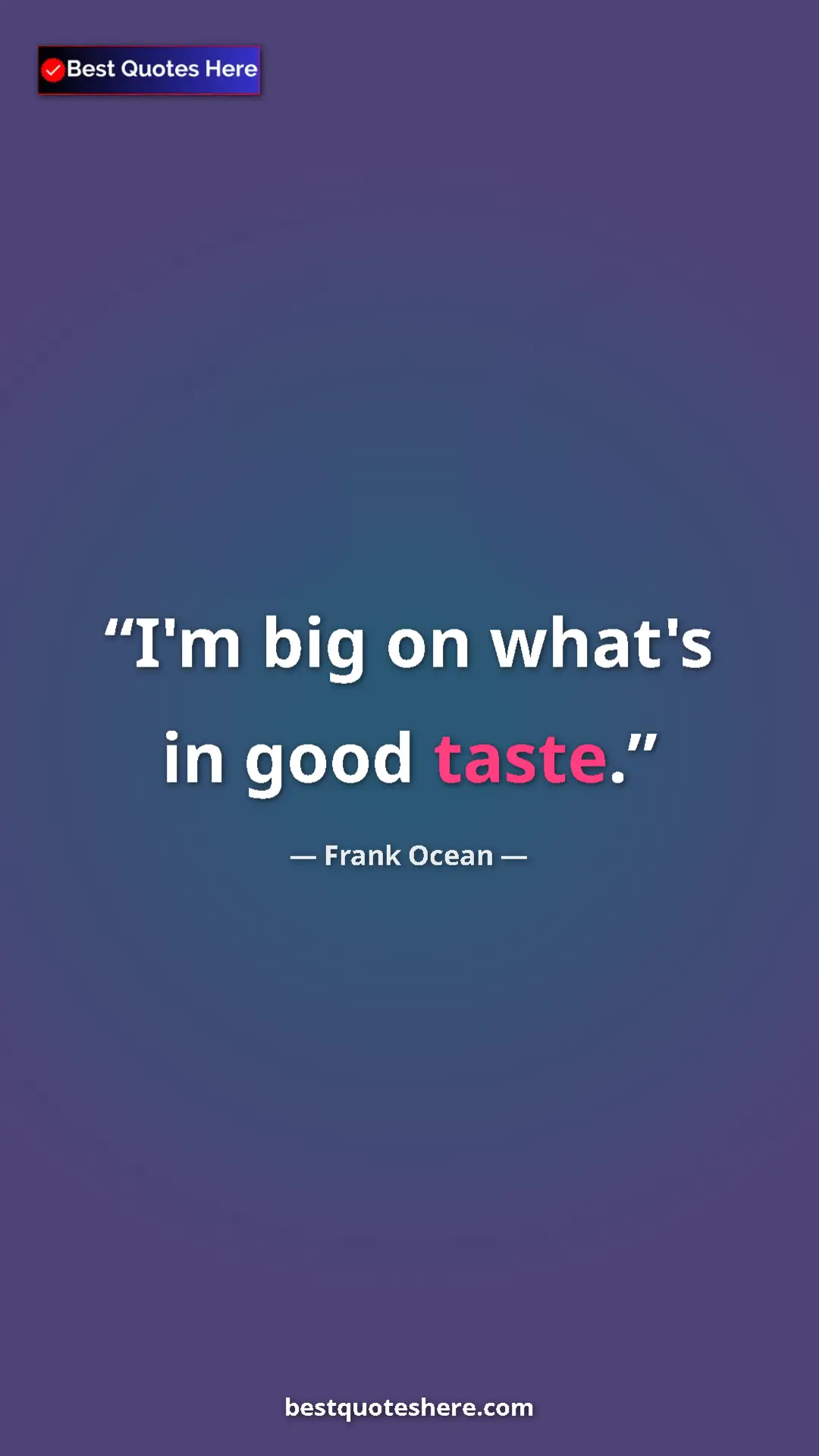 Frank Ocean Quote Card: "I'm big on what's in good taste." Pinterest quote poster by Frank Ocean: "I'm big on what's in good taste."
