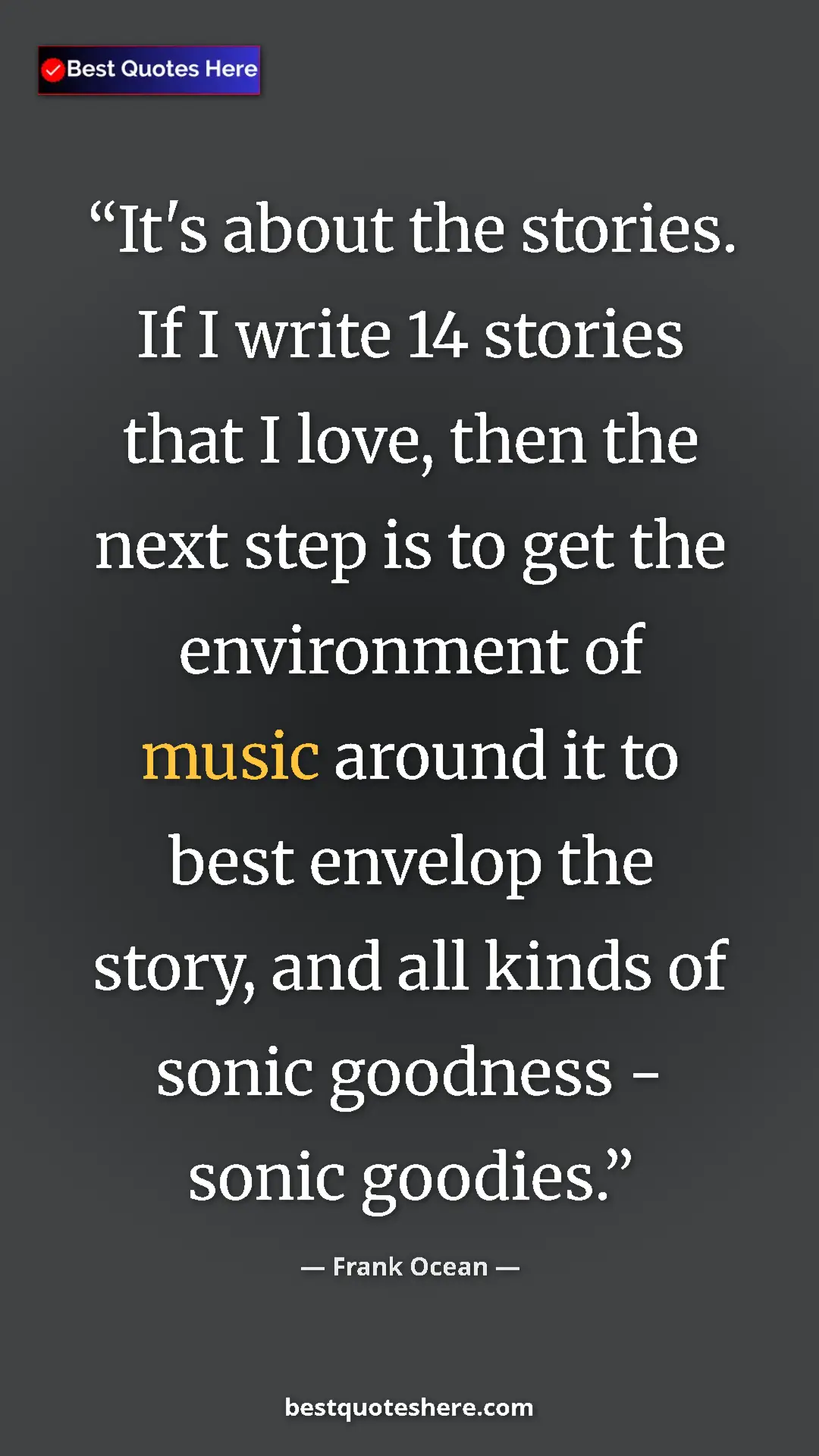 Frank Ocean Quote Card: "It's about the stories. If I write 14 stories that I love,..." Pinterest quote poster by Frank Ocean: "It's about the stories. If I write 14 stories that I love,..."