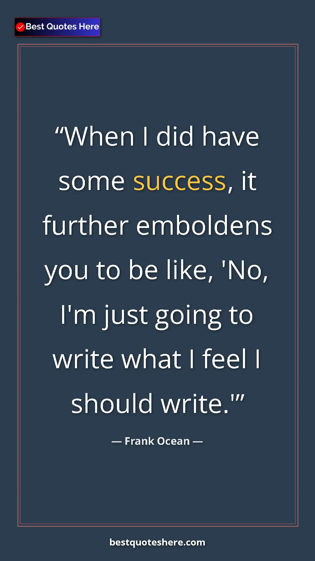 Pinterest quote poster by Frank Ocean: "When I did have some success, it further emboldens you to..."