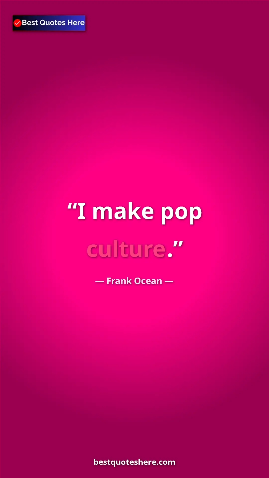 Pinterest quote poster by Frank Ocean: "I make pop culture."