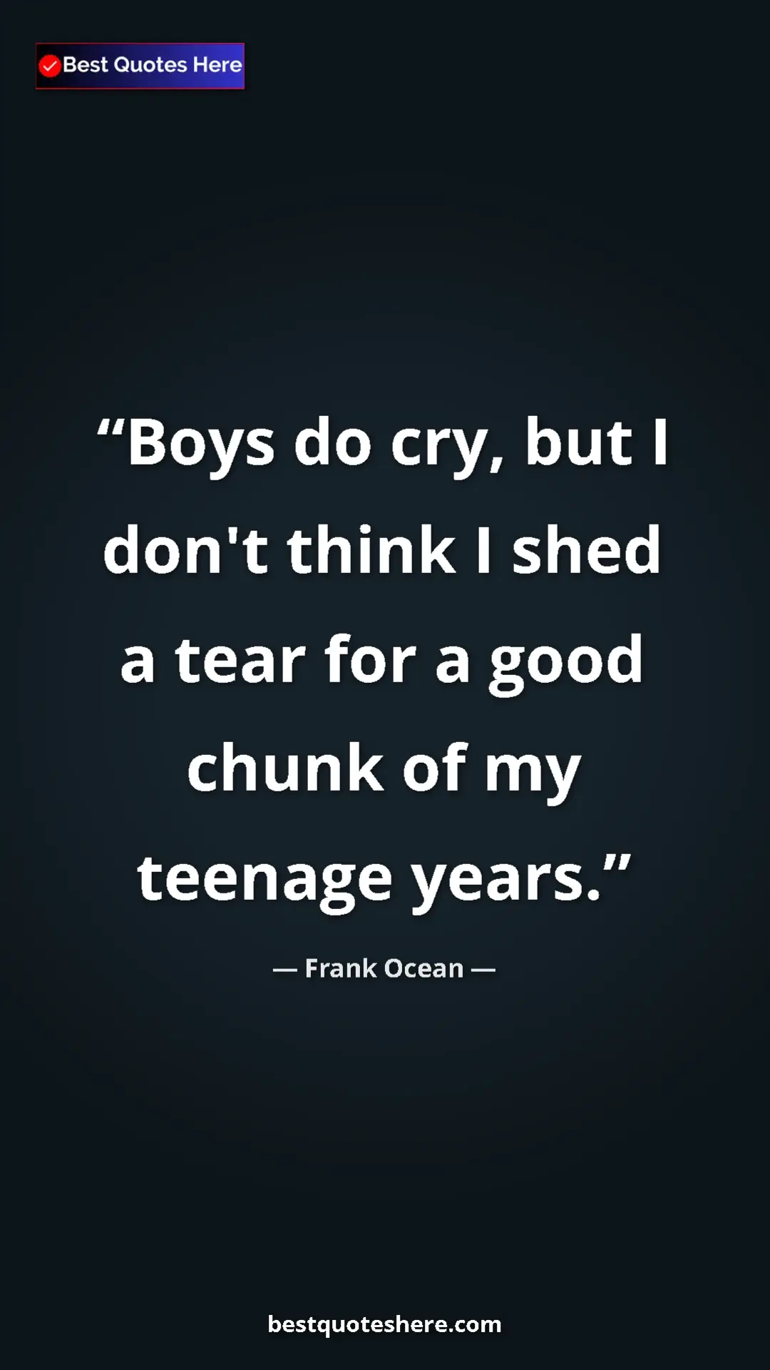 Frank Ocean Quote Card: "Boys do cry, but I don't think I shed a tear for a good..." Pinterest quote poster by Frank Ocean: "Boys do cry, but I don't think I shed a tear for a good..."