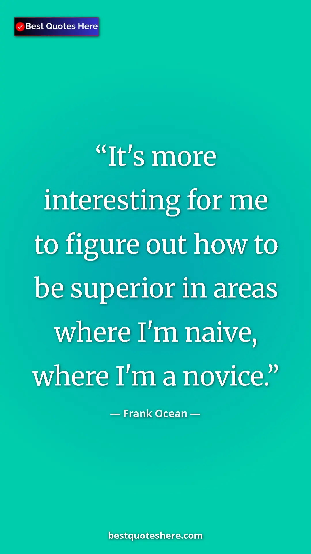Frank Ocean Quote Card: "It's more interesting for me to figure out how to be..." Pinterest quote poster by Frank Ocean: "It's more interesting for me to figure out how to be..."