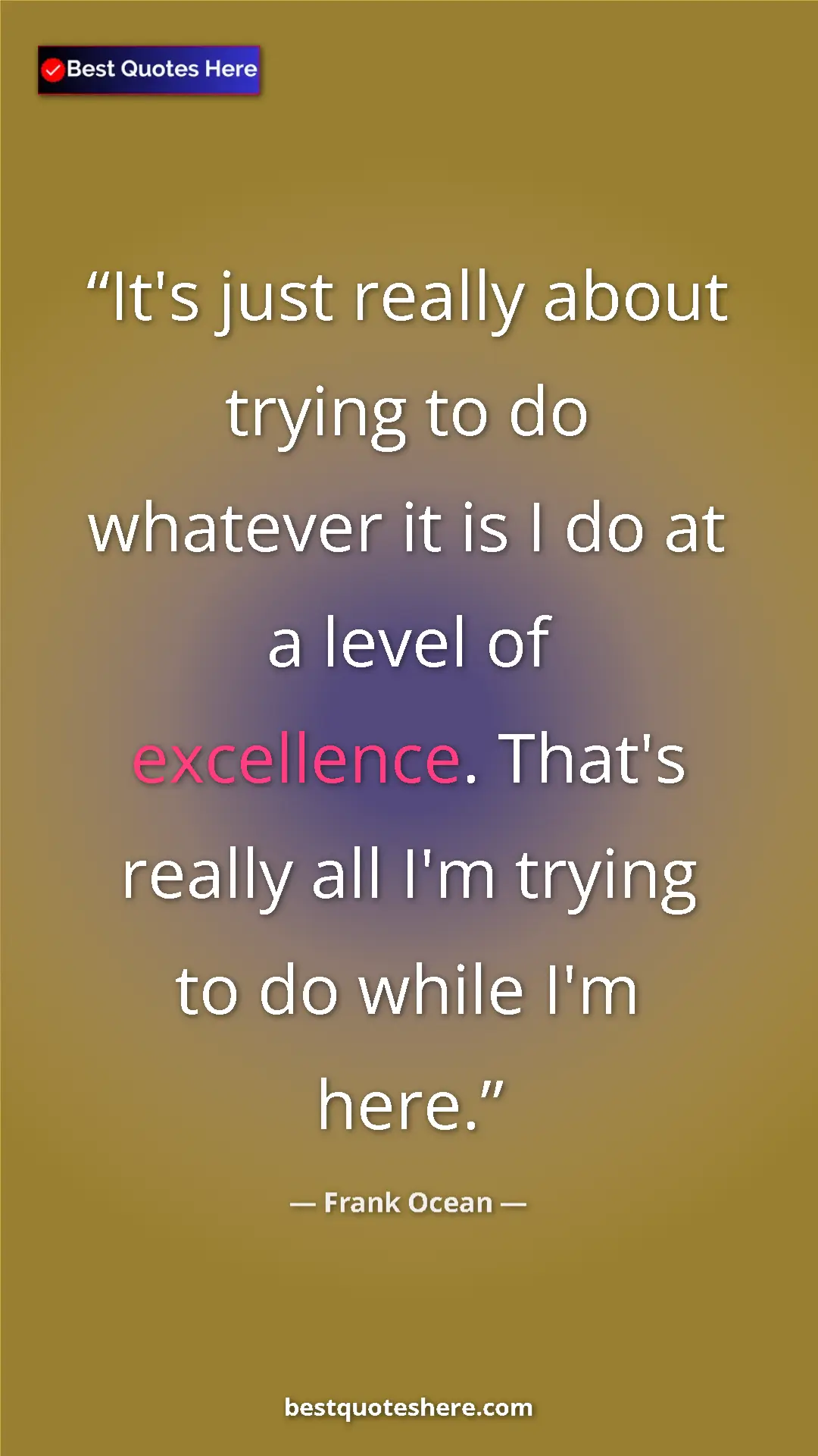 Frank Ocean Quote Card: "It's just really about trying to do whatever it is I do at..." Pinterest quote poster by Frank Ocean: "It's just really about trying to do whatever it is I do at..."