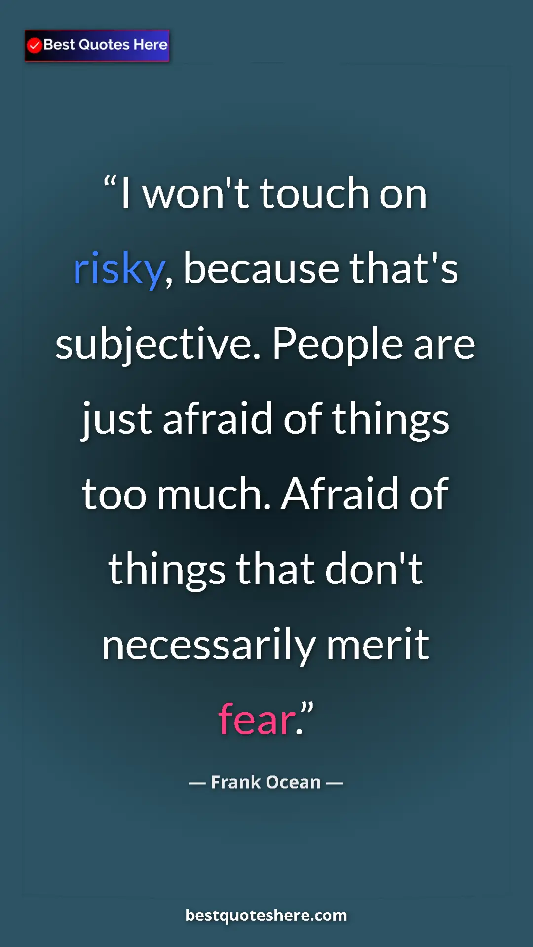 Pinterest quote poster by Frank Ocean: "I won't touch on risky, because that's subjective. People..."