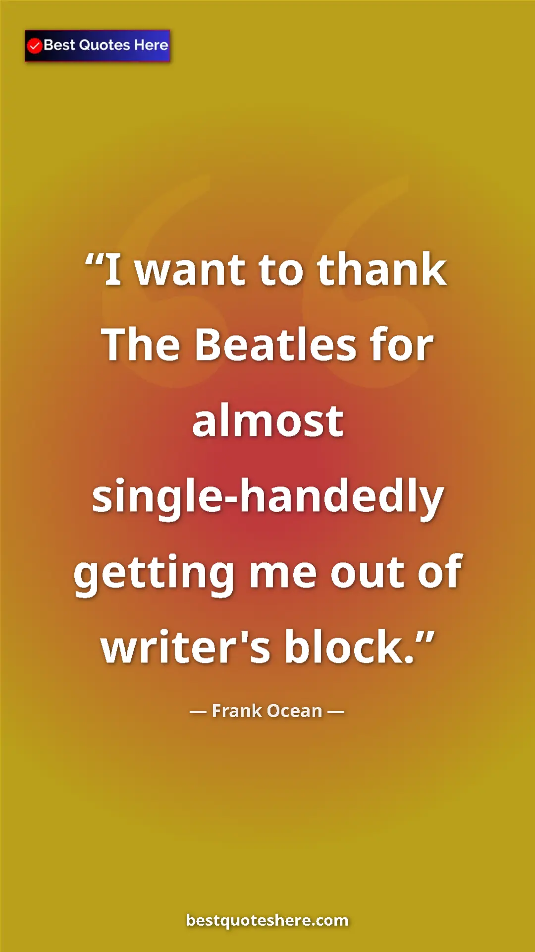 Pinterest quote poster by Frank Ocean: "I want to thank The Beatles for almost single-handedly..."