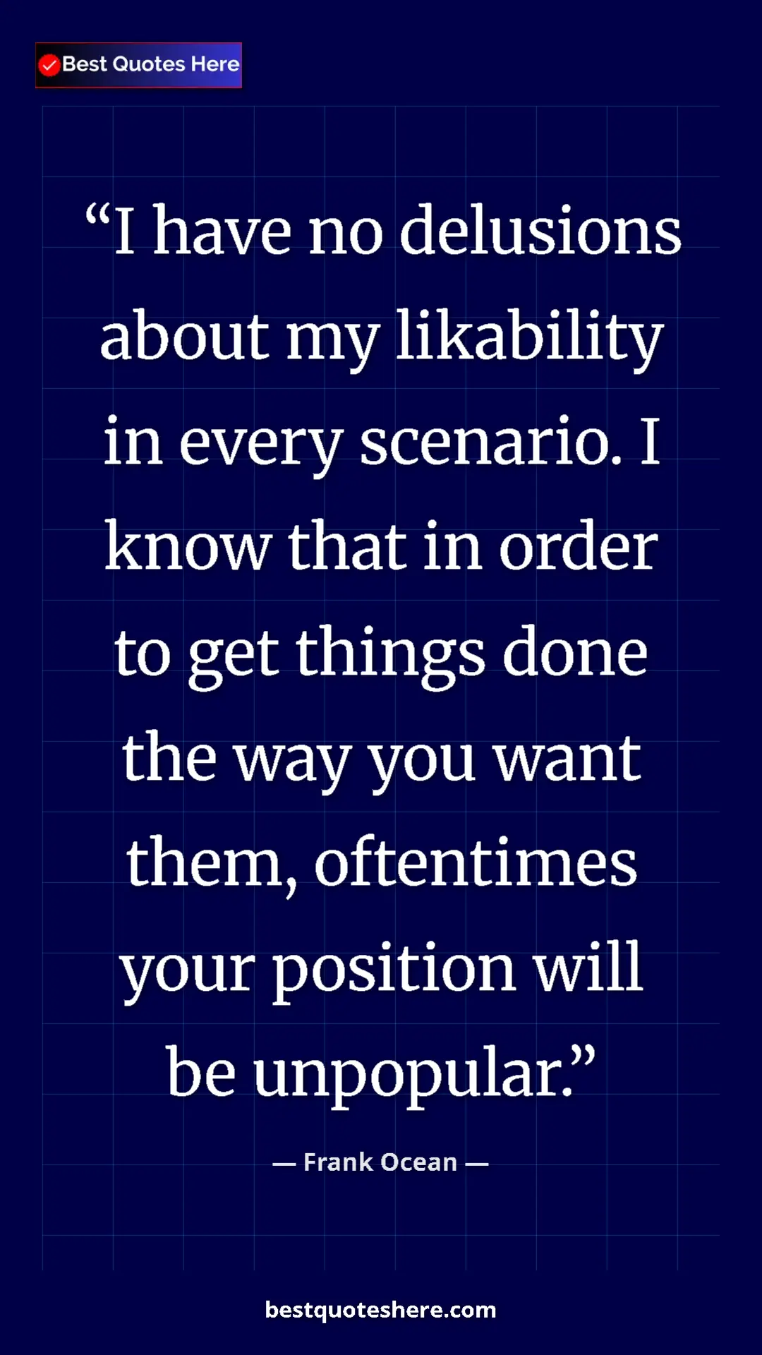 Frank Ocean Quote Card: "I have no delusions about my likability in every scenario...." Pinterest quote poster by Frank Ocean: "I have no delusions about my likability in every scenario...."
