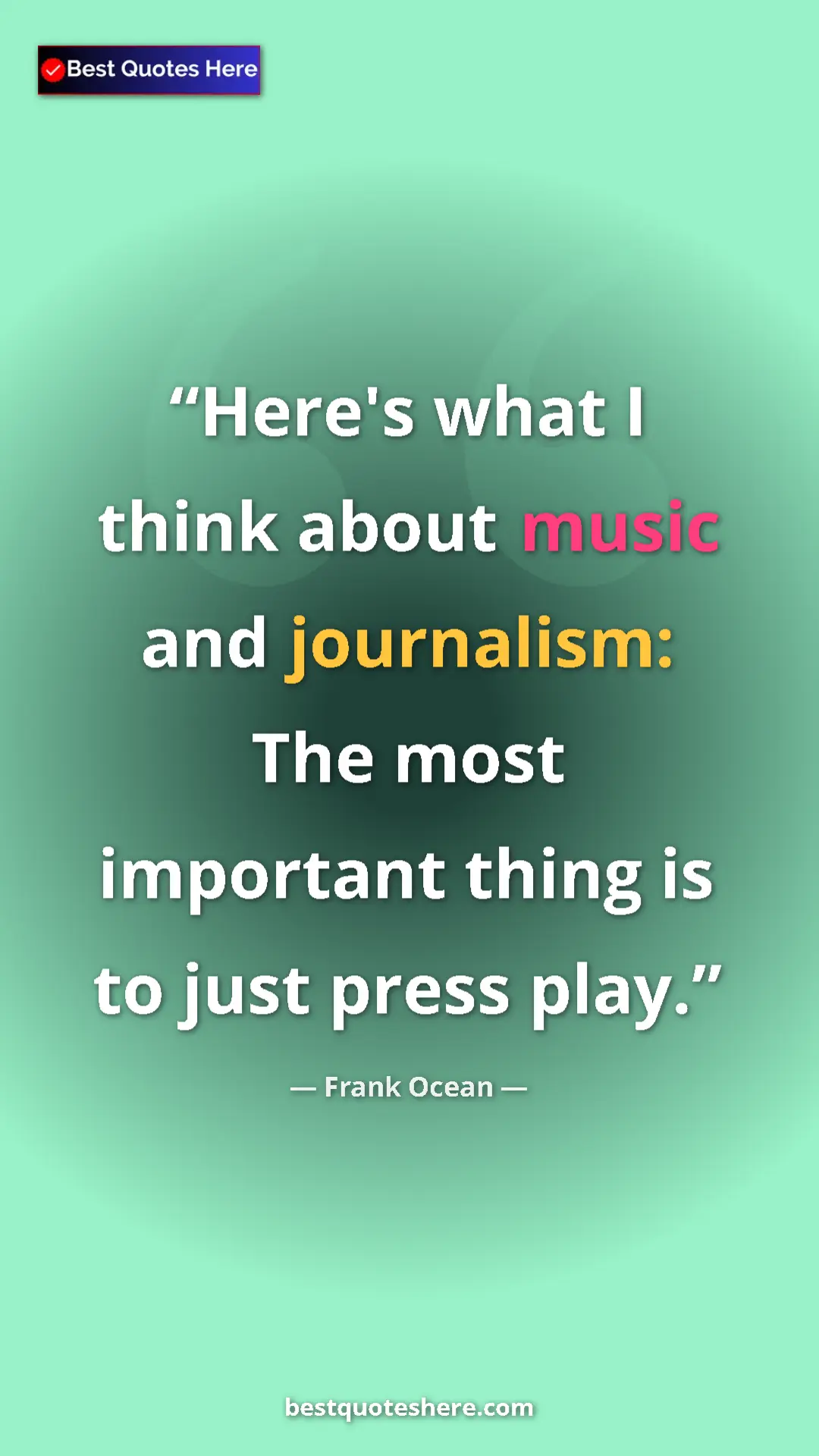Pinterest quote poster by Frank Ocean: "Here's what I think about music and journalism: The most..."
