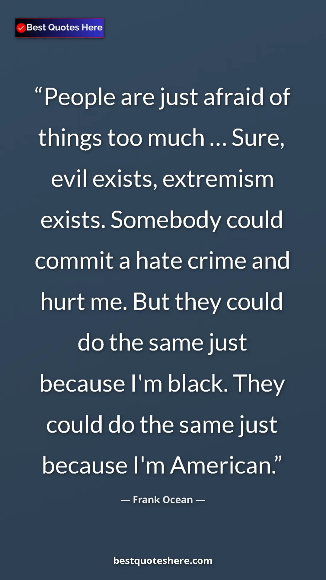 Frank Ocean Quote Card: "People are just afraid of things too much … Sure, evil..." Pinterest quote poster by Frank Ocean: "People are just afraid of things too much … Sure, evil..."