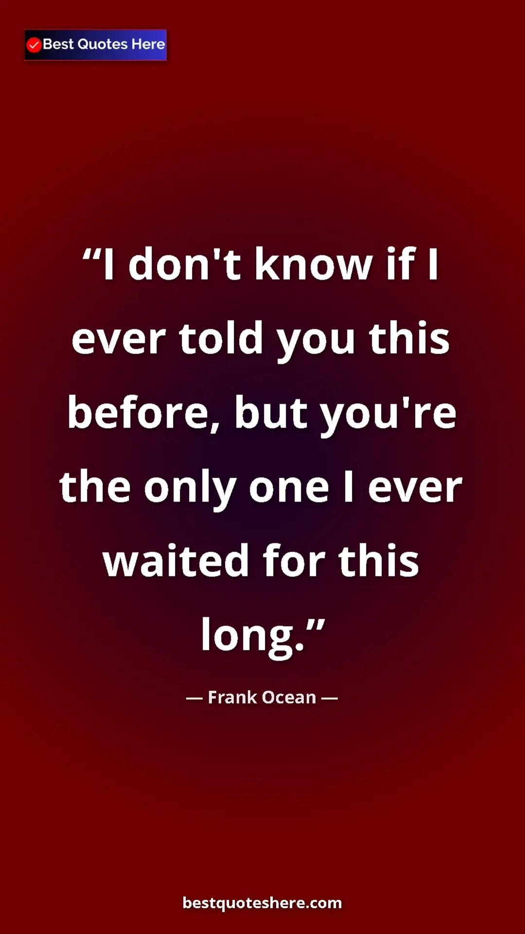 Frank Ocean Quote Card: "I don't know if I ever told you this before, but you're the..." Pinterest quote poster by Frank Ocean: "I don't know if I ever told you this before, but you're the..."