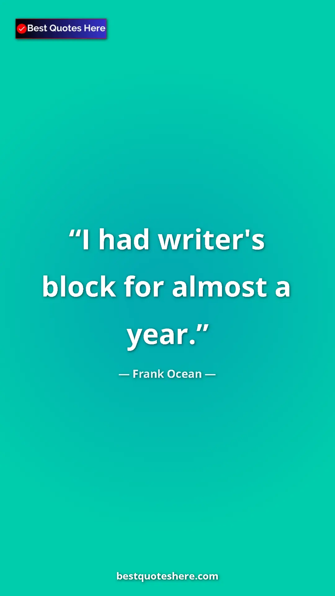 Frank Ocean Quote Card: "I had writer's block for almost a year." Pinterest quote poster by Frank Ocean: "I had writer's block for almost a year."