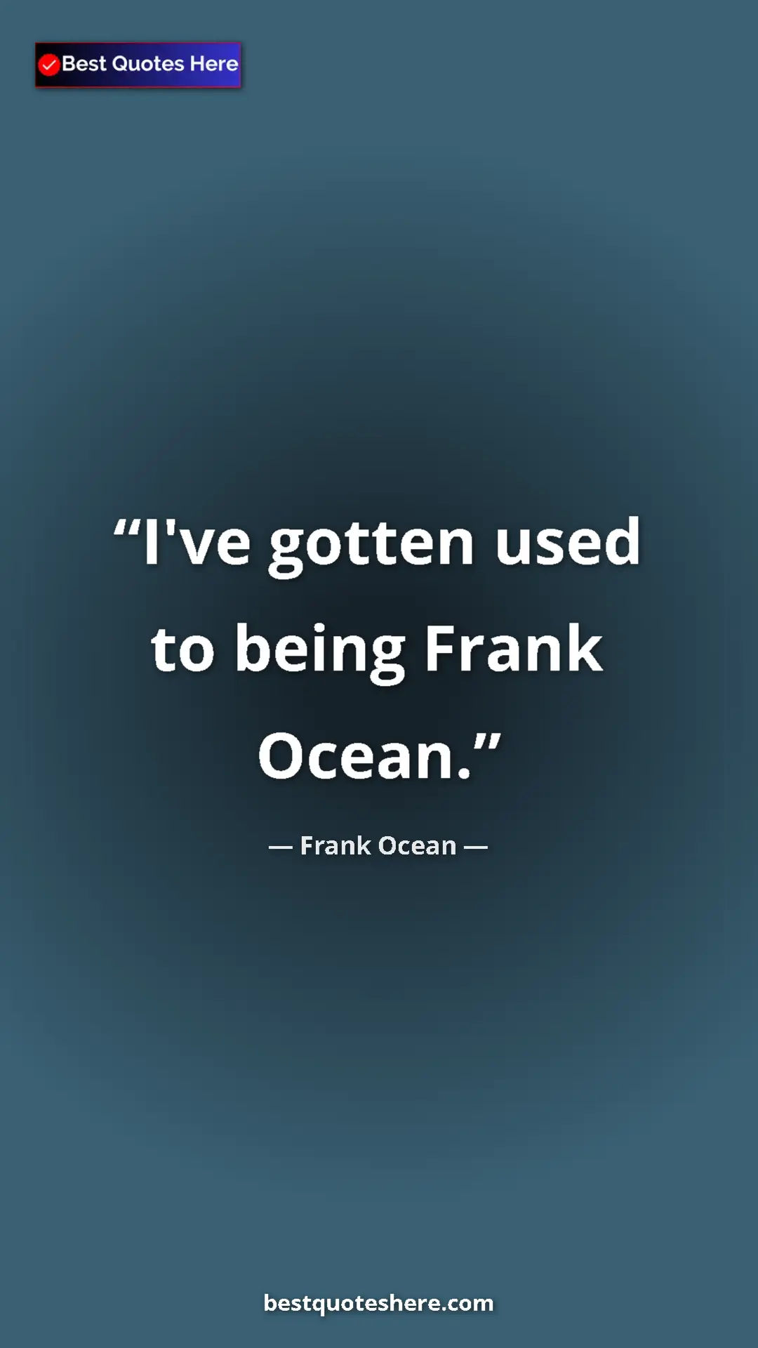 Pinterest quote poster by Frank Ocean: "I've gotten used to being Frank Ocean."
