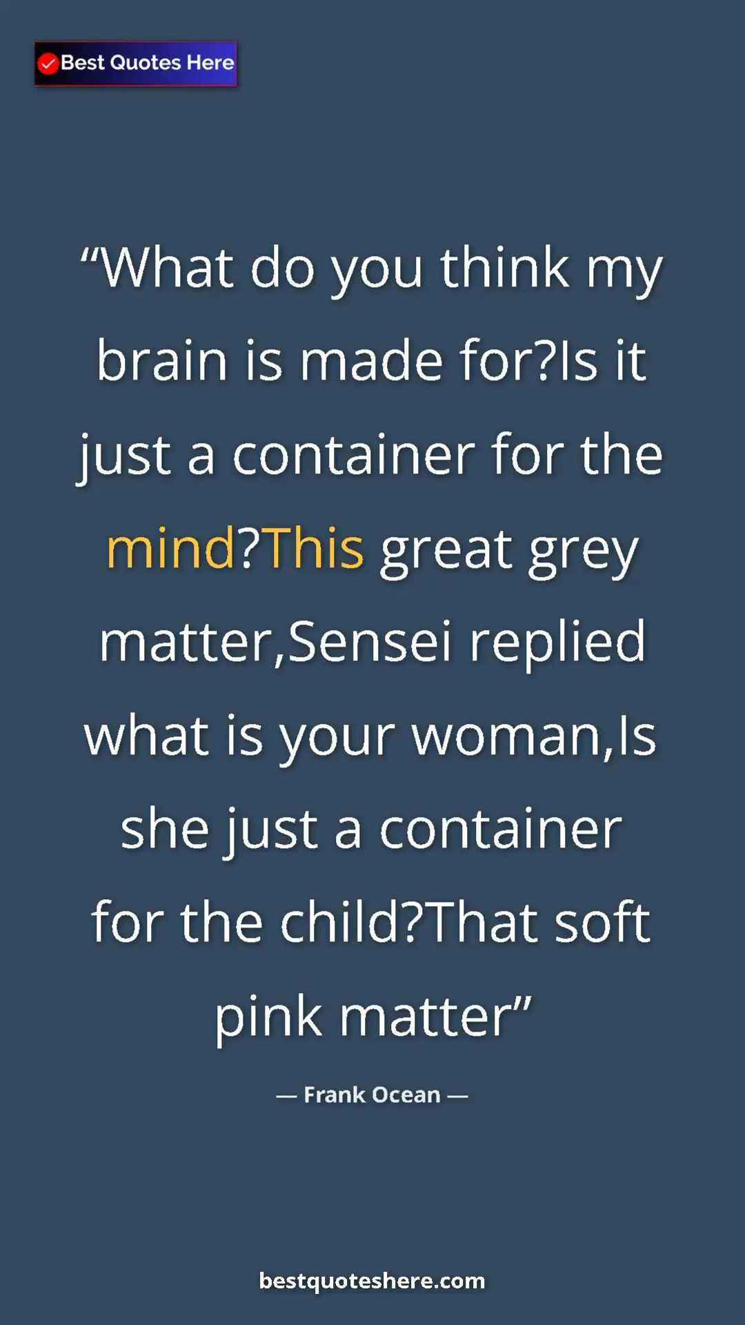 Frank Ocean Quote Card: "What do you think my brain is made for?Is it just a..." Pinterest quote poster by Frank Ocean: "What do you think my brain is made for?Is it just a..."