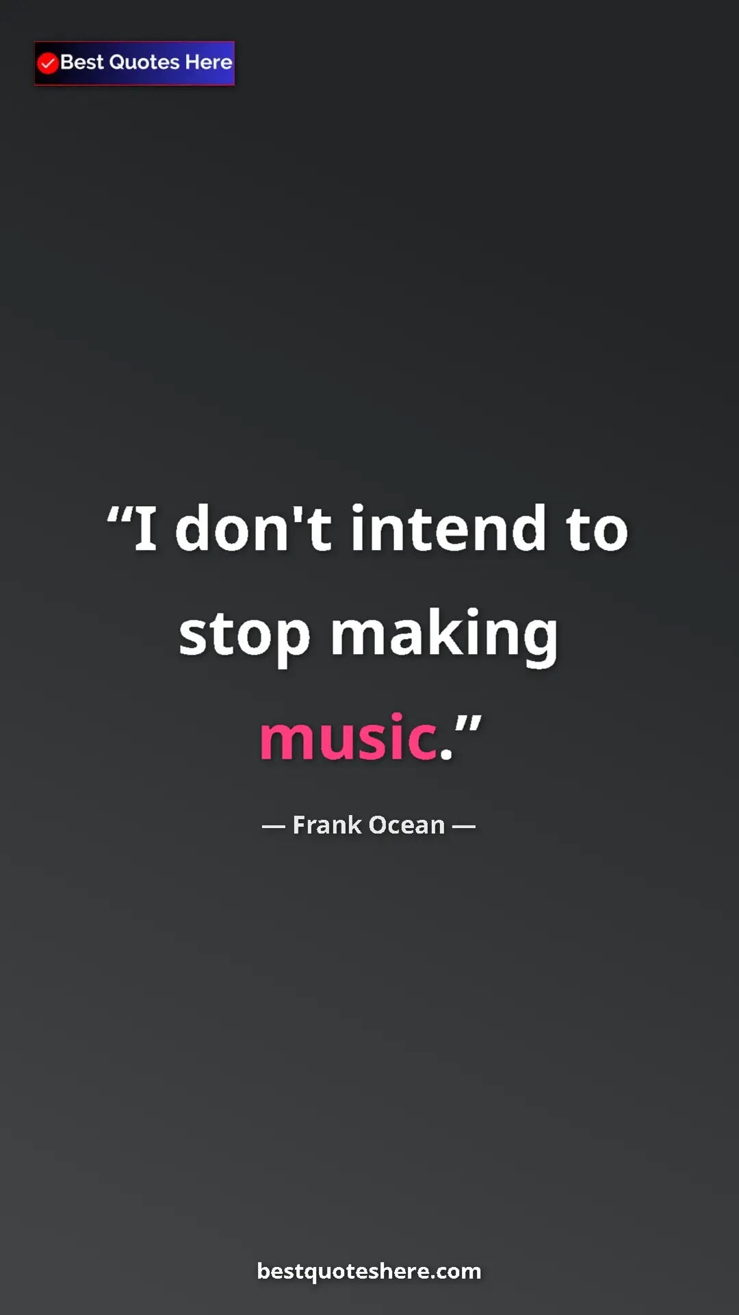 Frank Ocean Quote Card: "I don't intend to stop making music." Pinterest quote poster by Frank Ocean: "I don't intend to stop making music."