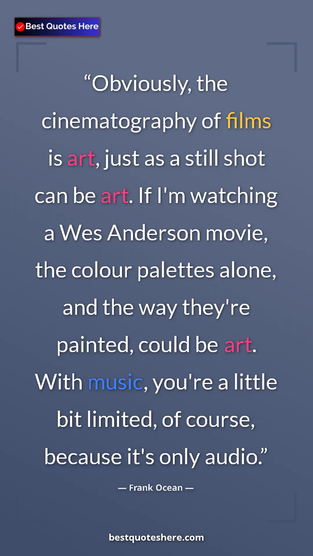 Frank Ocean Quote Card: "Obviously, the cinematography of films is art, just as a..." Pinterest quote poster by Frank Ocean: "Obviously, the cinematography of films is art, just as a..."