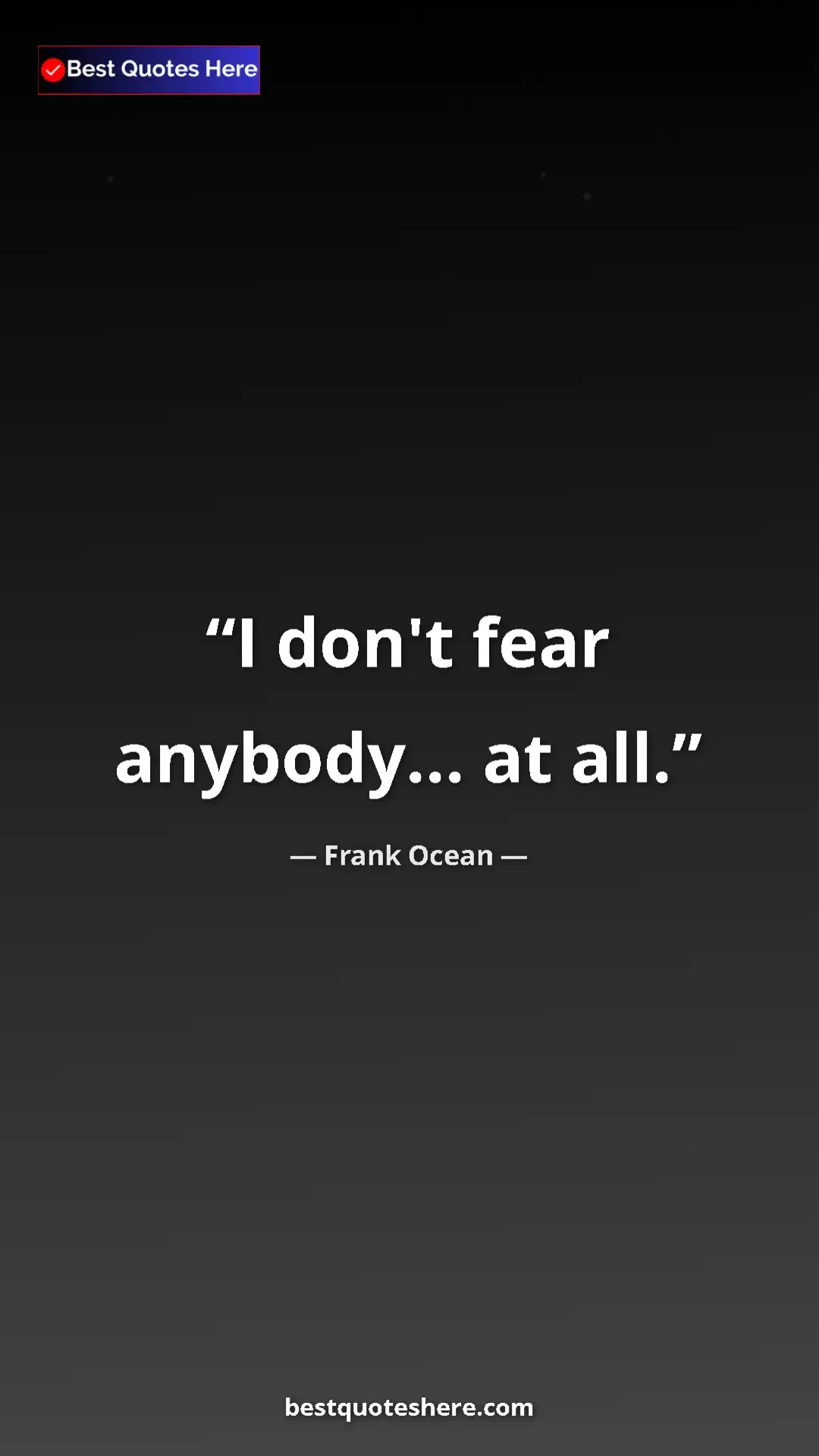 Frank Ocean Quote Card: "I don't fear anybody... at all." Pinterest quote poster by Frank Ocean: "I don't fear anybody... at all."