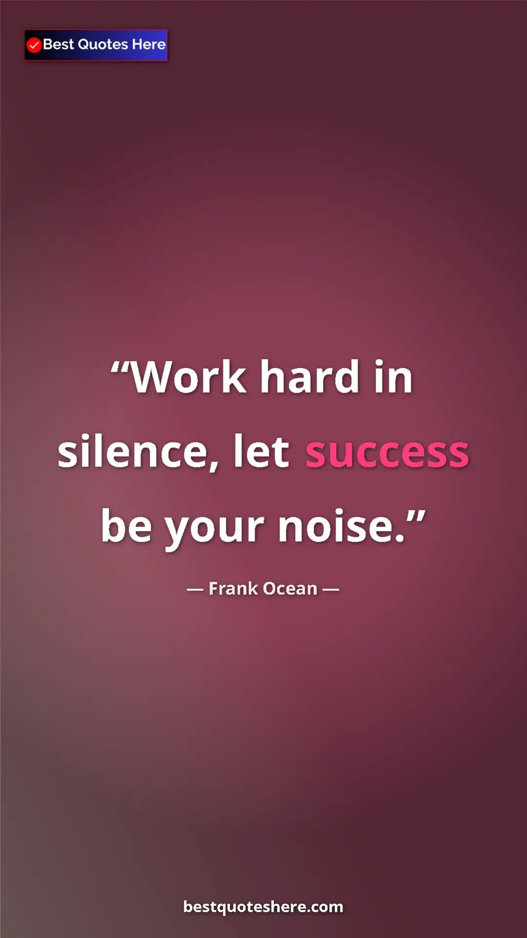 Frank Ocean Quote Card: "Work hard in silence, let success be your noise." Pinterest quote poster by Frank Ocean: "Work hard in silence, let success be your noise."