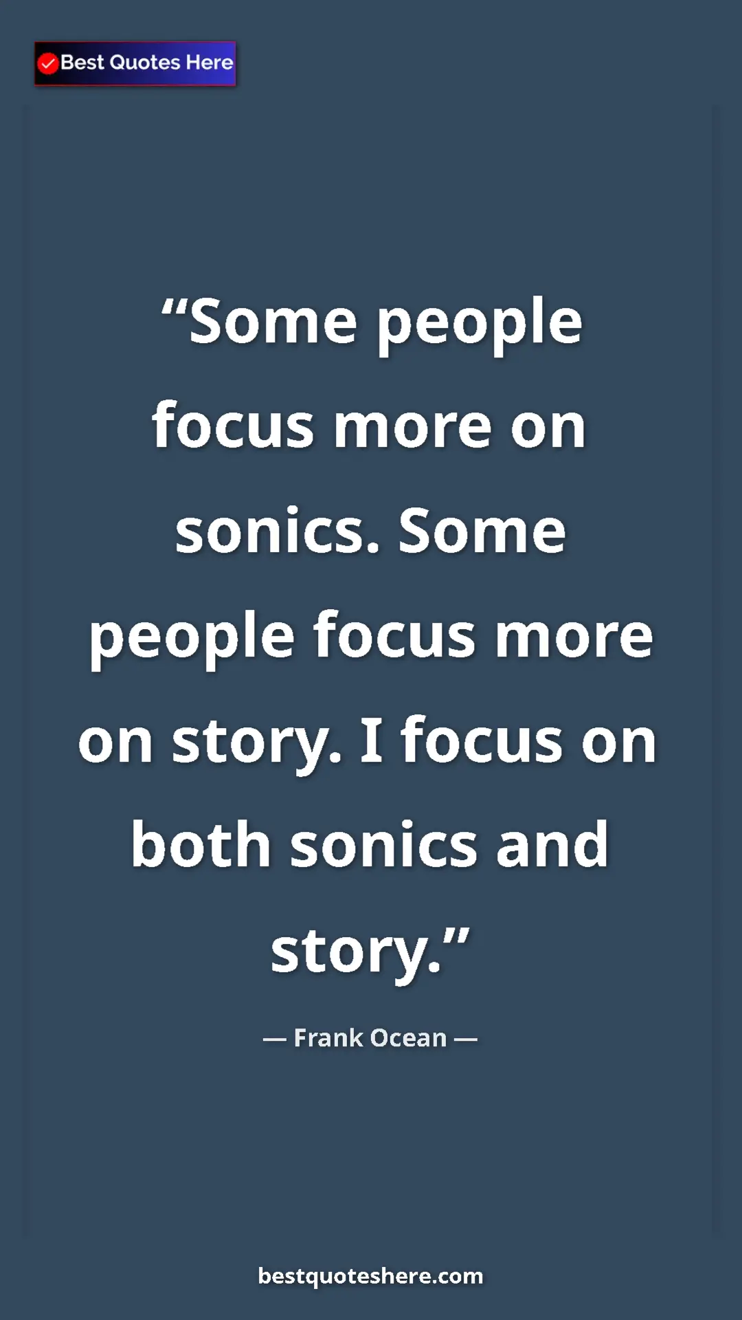 Frank Ocean Quote Card: "Some people focus more on sonics. Some people focus more on..." Pinterest quote poster by Frank Ocean: "Some people focus more on sonics. Some people focus more on..."