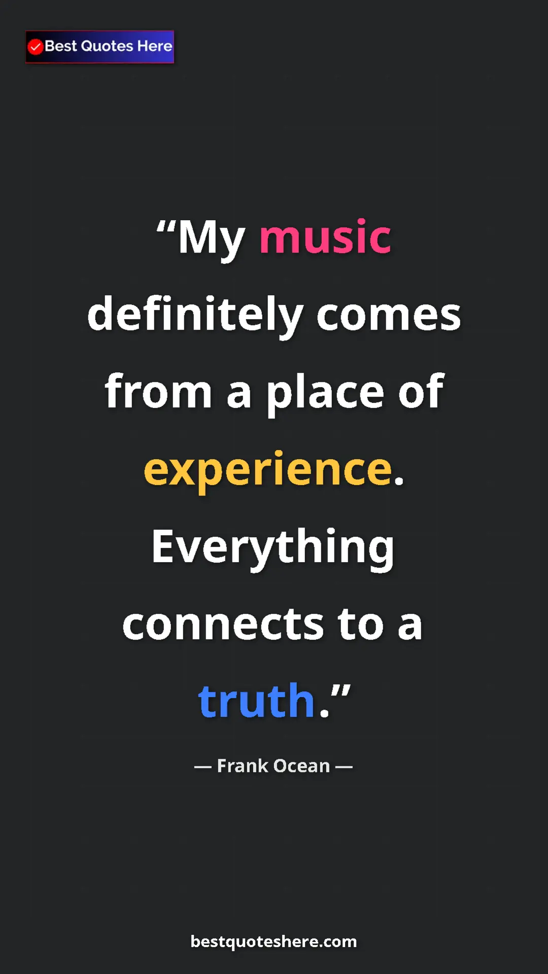 Frank Ocean Quote Card: "My music definitely comes from a place of experience...." Pinterest quote poster by Frank Ocean: "My music definitely comes from a place of experience...."