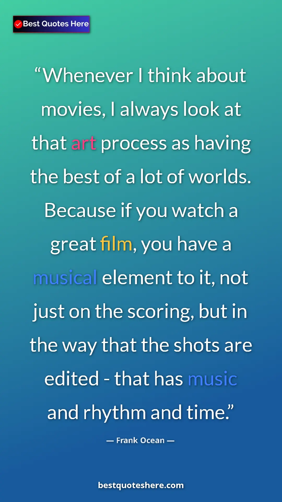 Frank Ocean Quote Card: "Whenever I think about movies, I always look at that art..." Pinterest quote poster by Frank Ocean: "Whenever I think about movies, I always look at that art..."