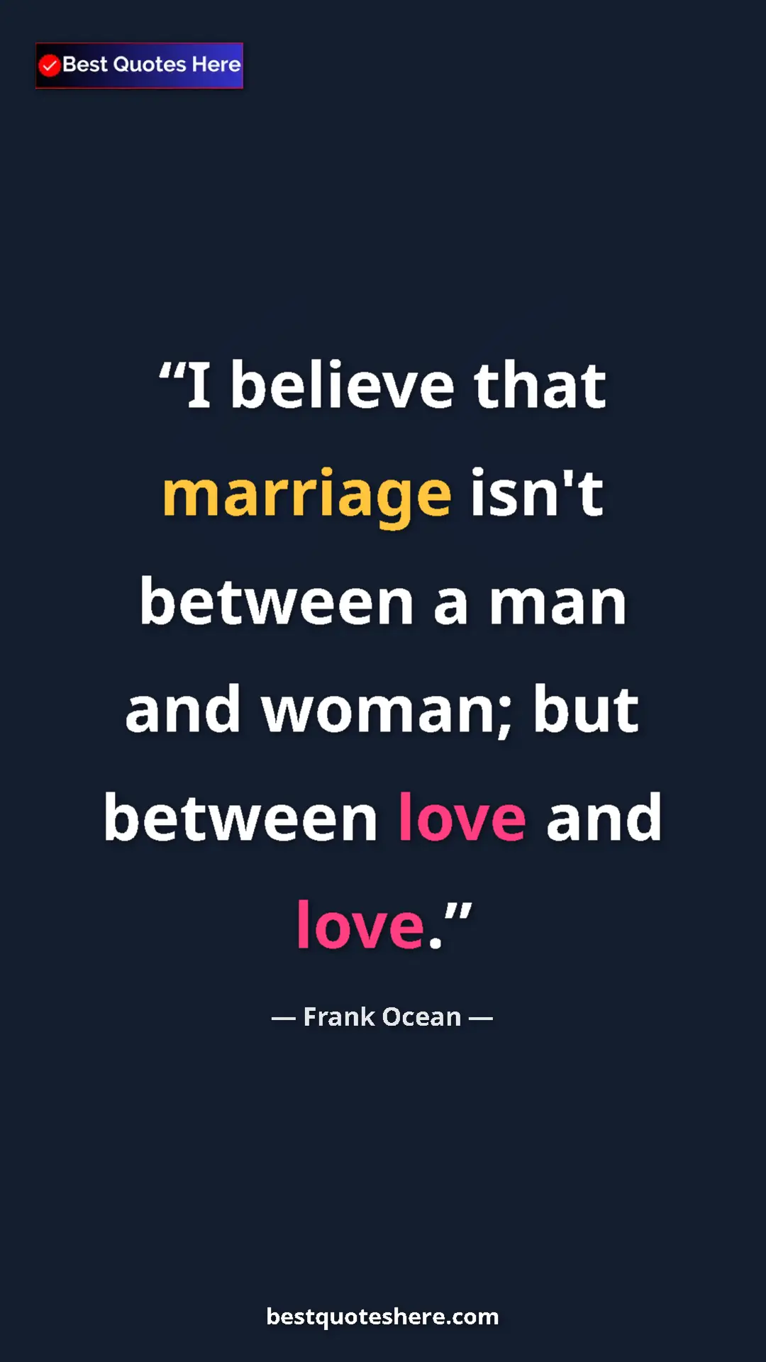 Frank Ocean Quote Card: "I believe that marriage isn't between a man and woman; but..." Pinterest quote poster by Frank Ocean: "I believe that marriage isn't between a man and woman; but..."