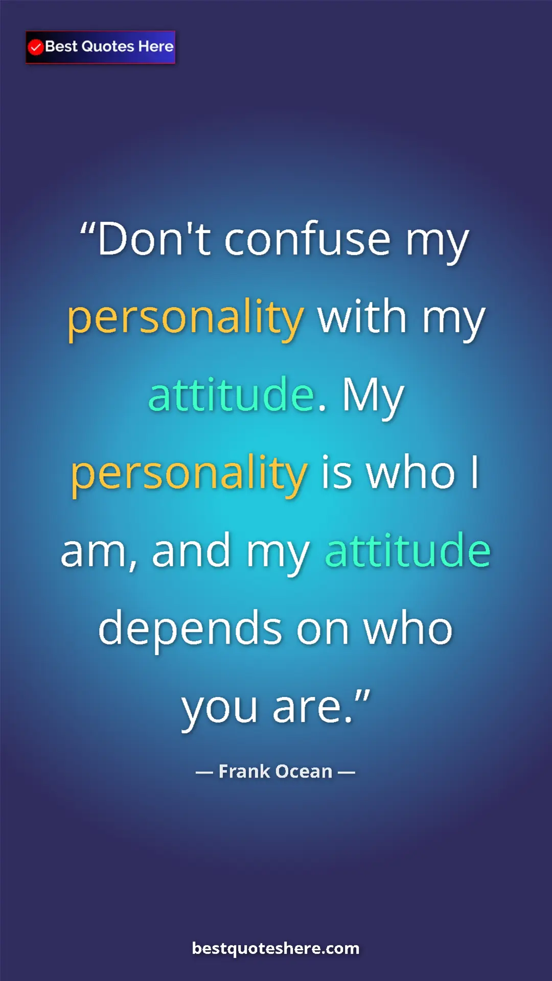Frank Ocean Quote Card: "Don't confuse my personality with my attitude. My..." Pinterest quote poster by Frank Ocean: "Don't confuse my personality with my attitude. My..."