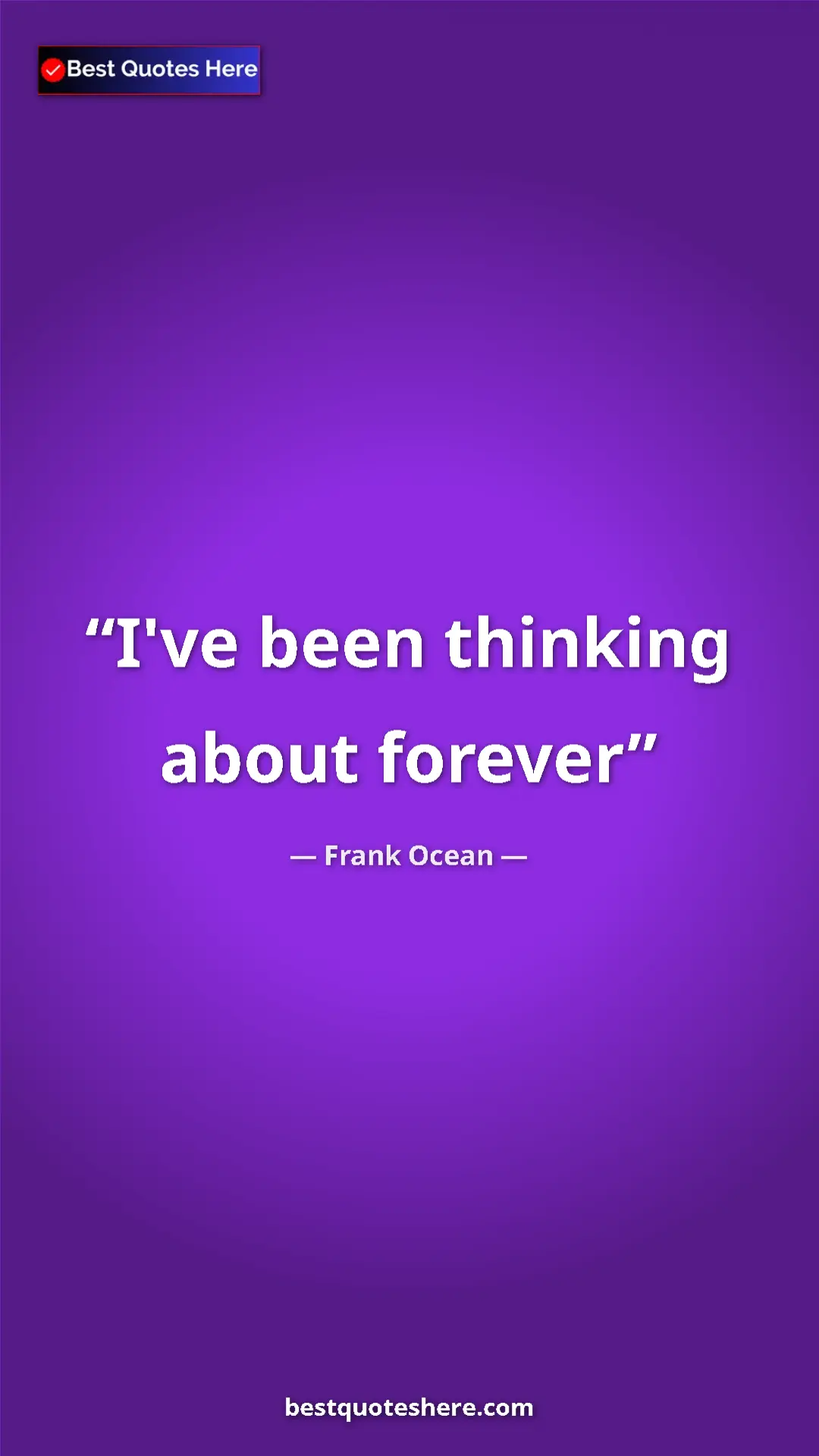 Pinterest quote poster by Frank Ocean: "I've been thinking about forever"