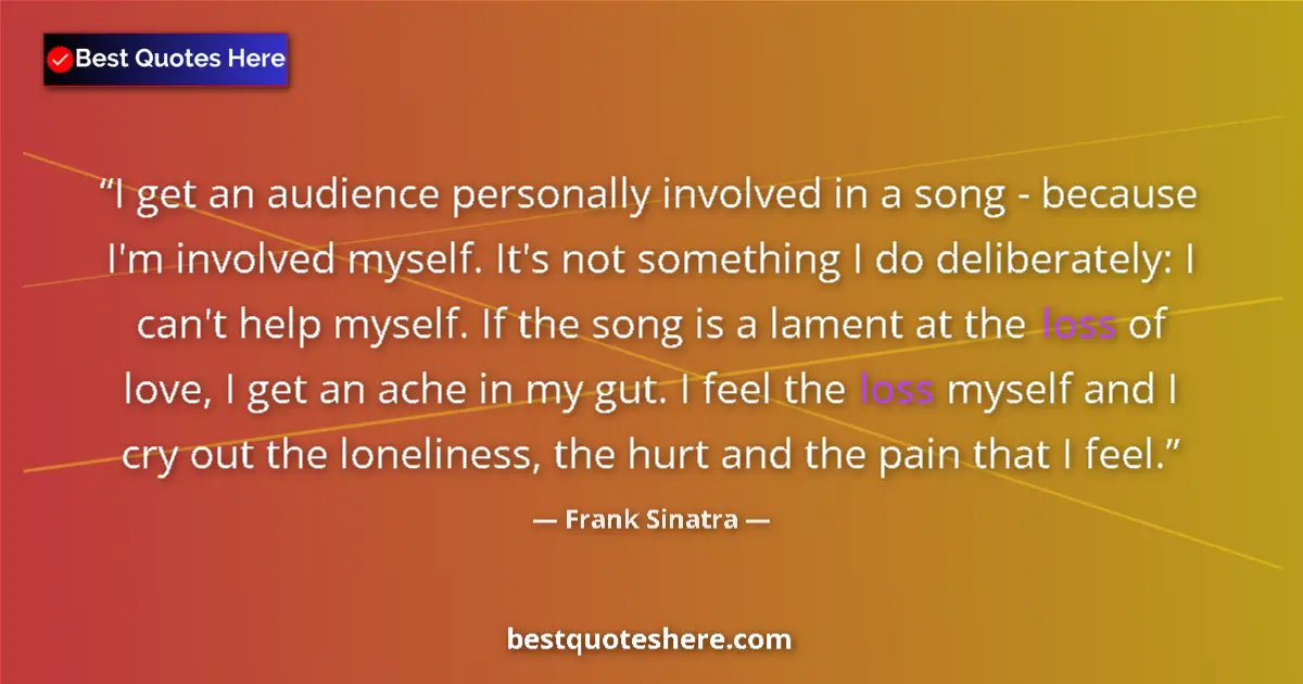 Quote by Frank Sinatra: I get an audience personally involved in a song - because I'm involved myself. It's not something I ...