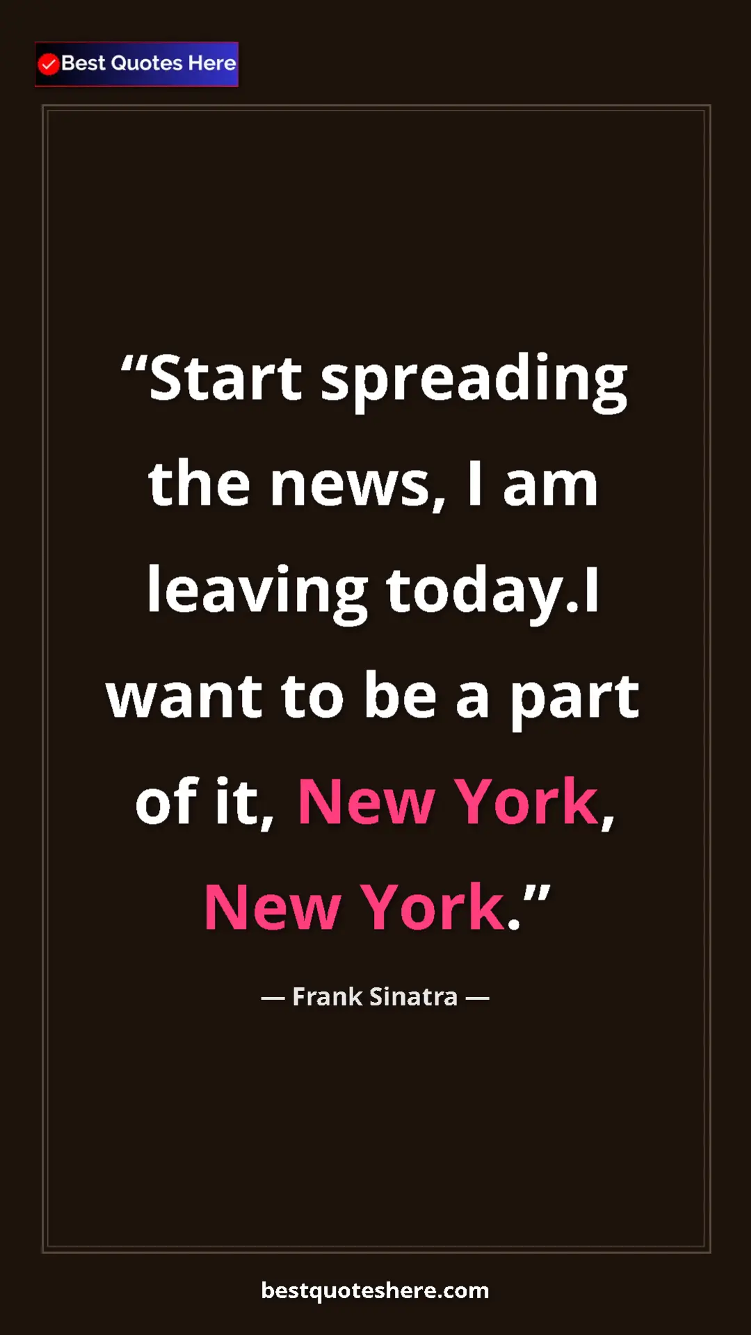 Frank Sinatra Quote Card: "Start spreading the news, I am leaving today.I want to be a " Pinterest quote poster by Frank Sinatra: "Start spreading the news, I am leaving today.I want to be a "