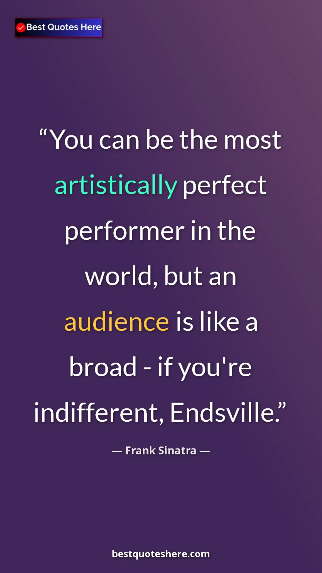 Pinterest quote poster by Frank Sinatra: "You can be the most artistically perfect performer in the..."