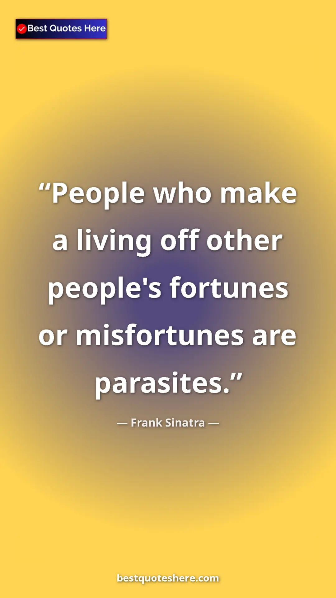 Pinterest quote poster by Frank Sinatra: "People who make a living off other people's fortunes or..."