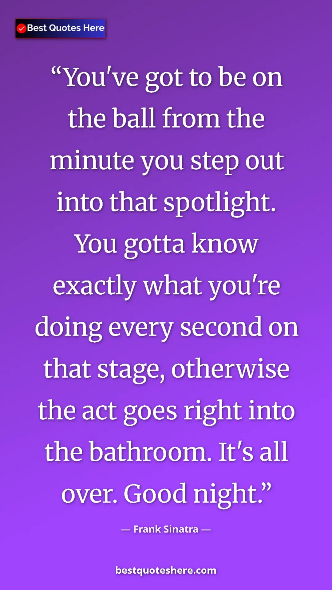Pinterest quote poster by Frank Sinatra: "You've got to be on the ball from the minute you step out..."