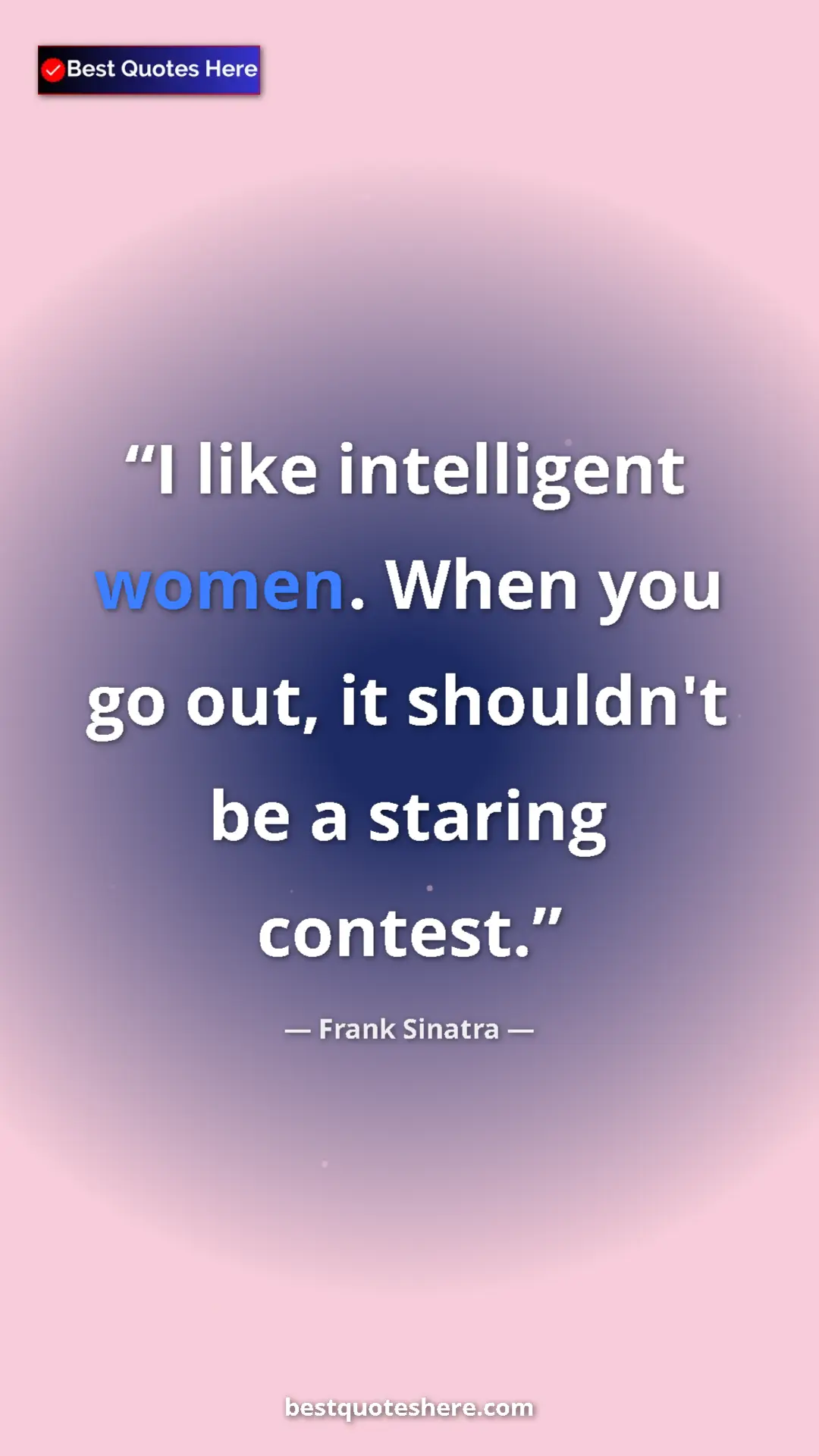 Pinterest quote poster by Frank Sinatra: "I like intelligent women. When you go out, it shouldn't be..."