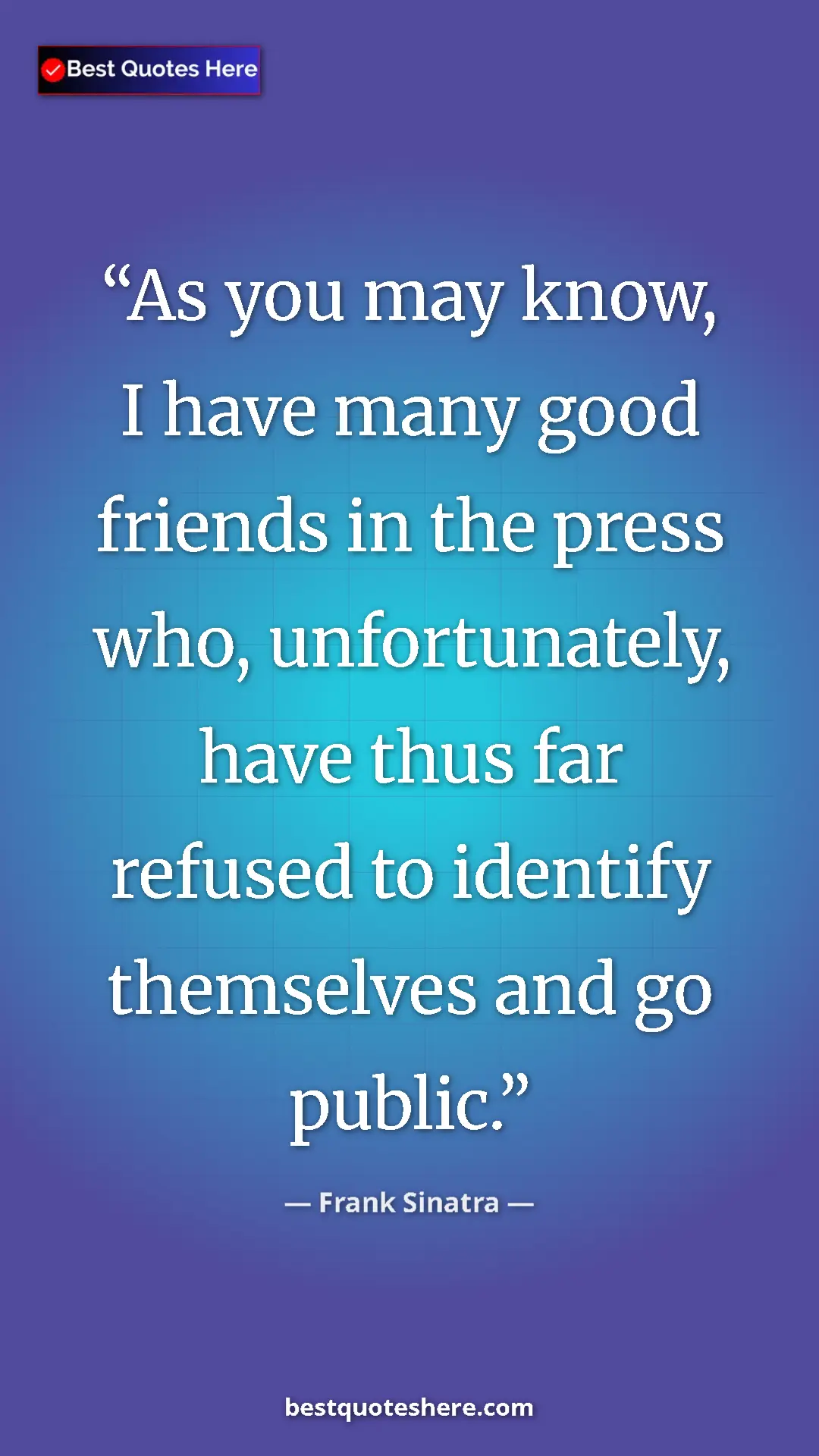 Pinterest quote poster by Frank Sinatra: "As you may know, I have many good friends in the press who,..."