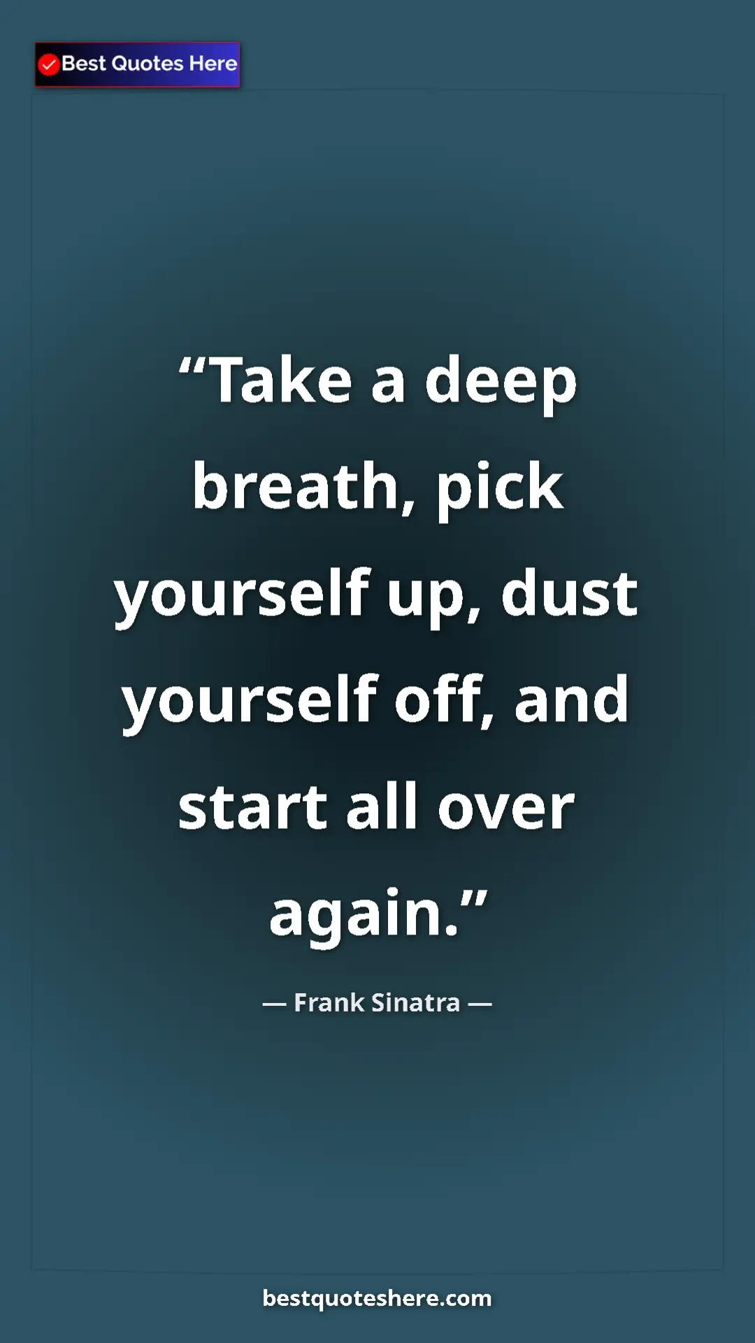 Pinterest quote poster by Frank Sinatra: "Take a deep breath, pick yourself up, dust yourself off,..."