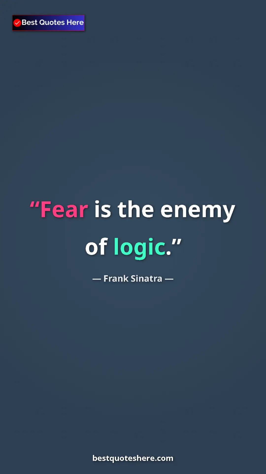 Pinterest quote poster by Frank Sinatra: "Fear is the enemy of logic."