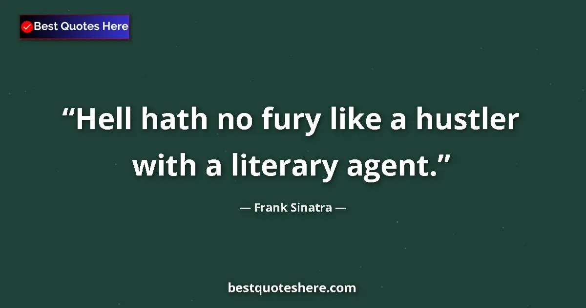 Quote by Frank Sinatra: Hell hath no fury like a hustler with a literary agent....