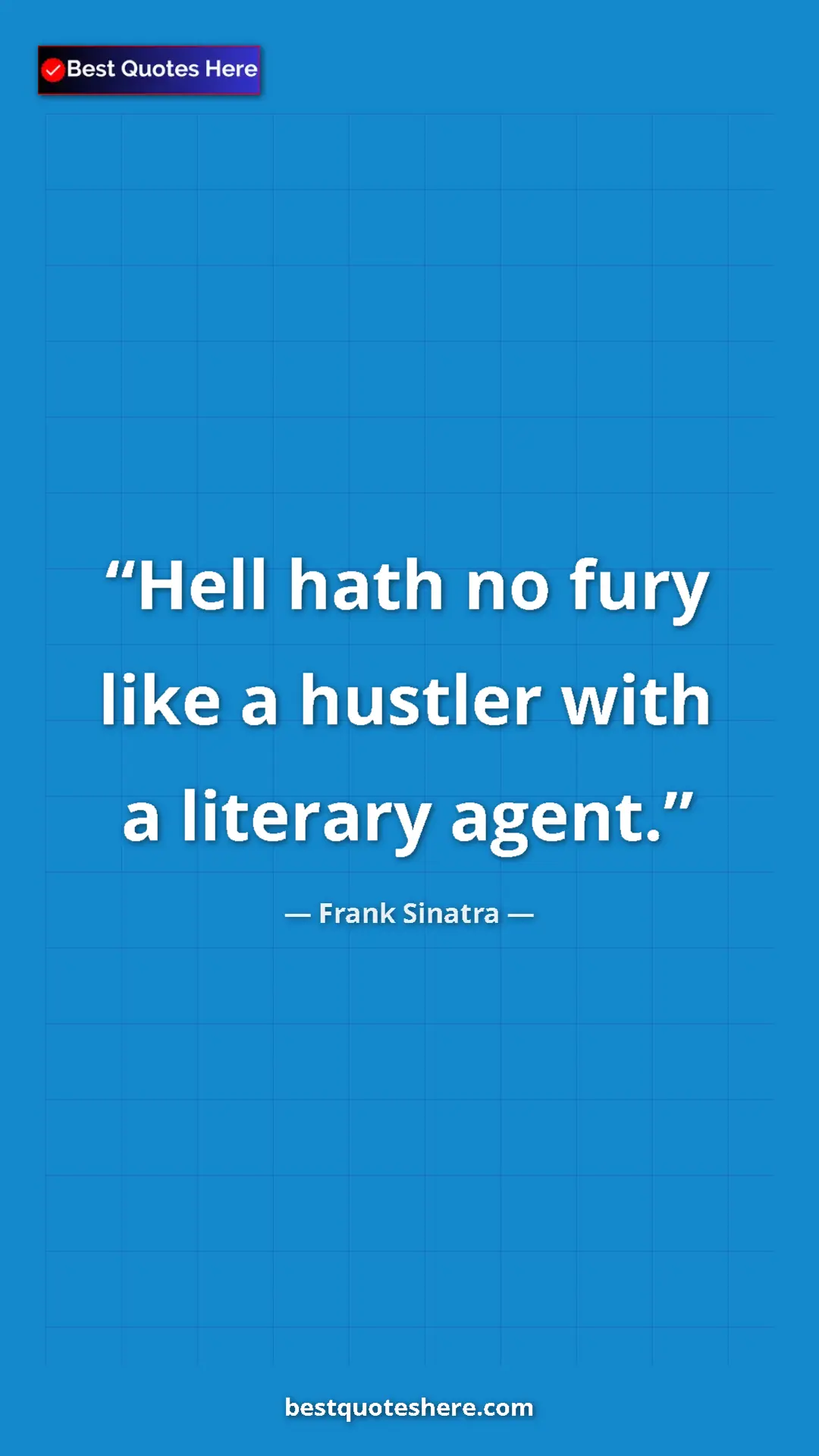 Pinterest quote poster by Frank Sinatra: "Hell hath no fury like a hustler with a literary agent."