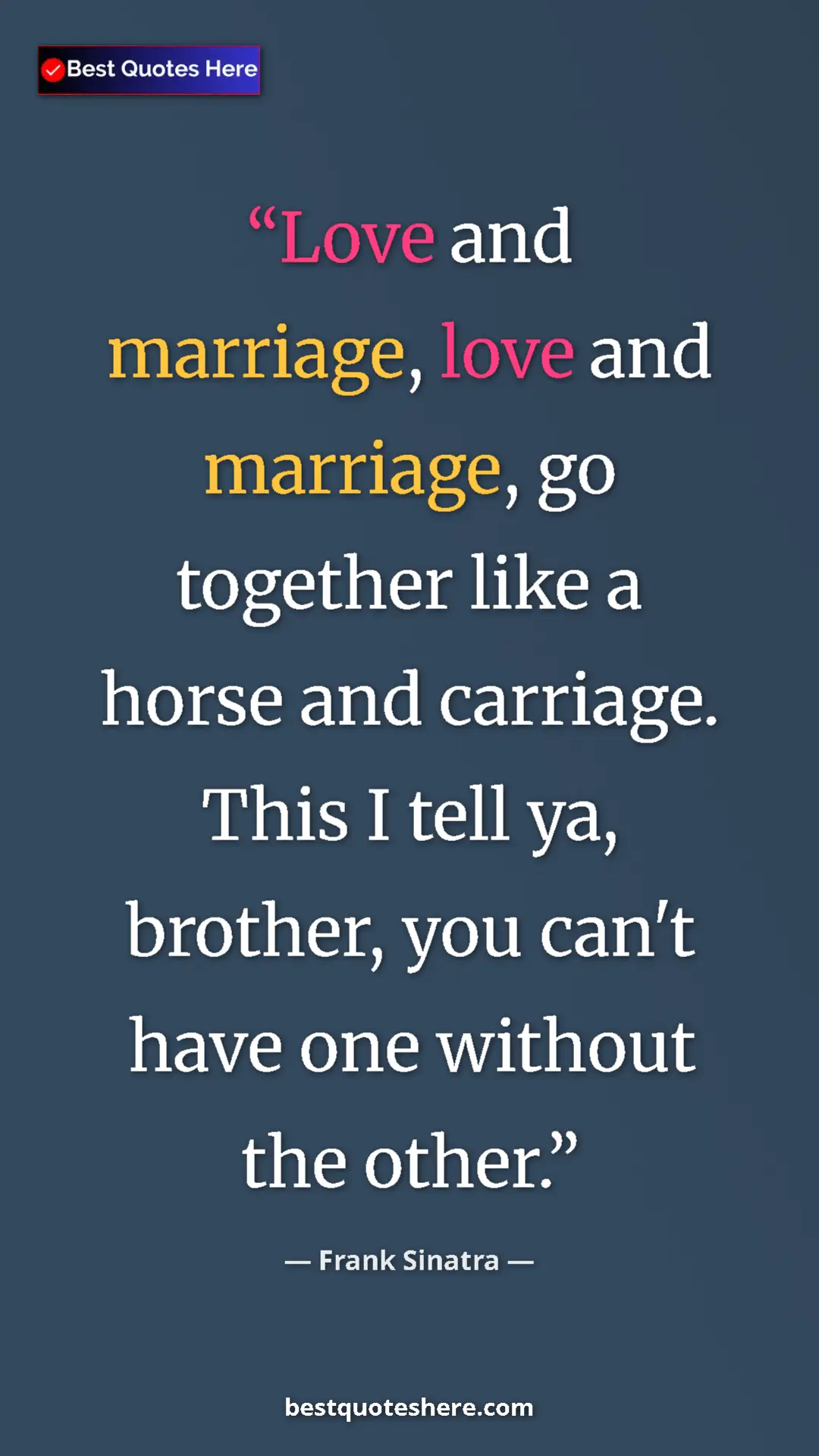 Pinterest quote poster by Frank Sinatra: "Love and marriage, love and marriage, go together like a..."