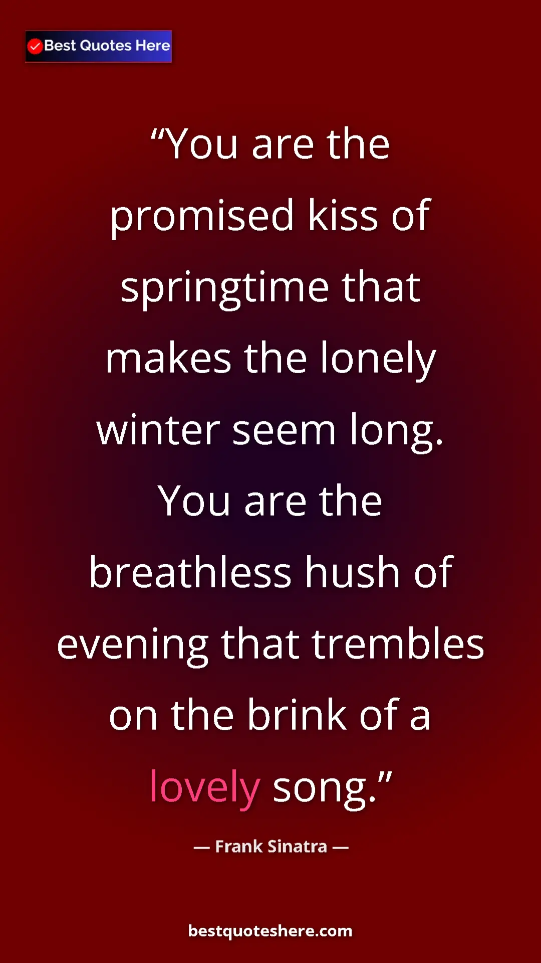 Pinterest quote poster by Frank Sinatra: "You are the promised kiss of springtime that makes the..."