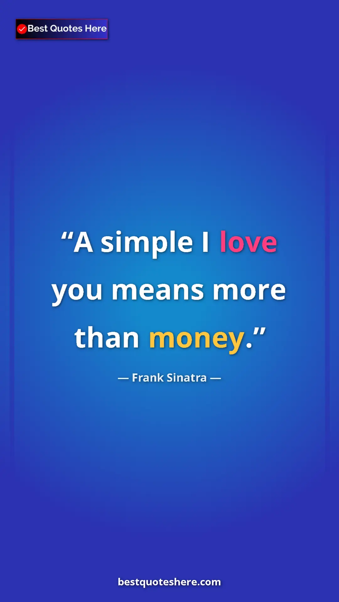 Pinterest quote poster by Frank Sinatra: "A simple I love you means more than money."